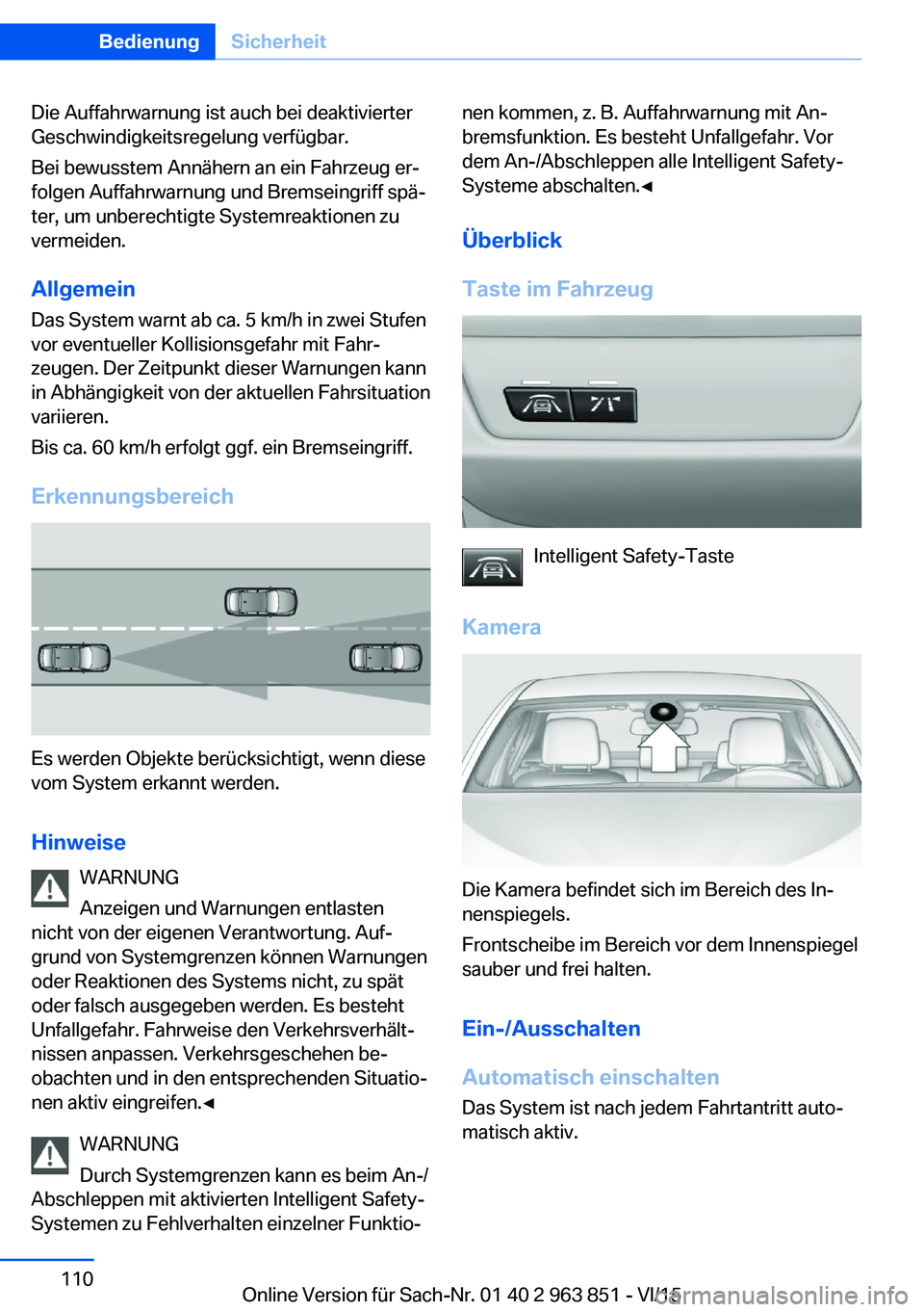BMW 2 SERIES COUPE 2016  Betriebsanleitungen (in German) Die Auffahrwarnung ist auch bei deaktivierter
Geschwindigkeitsregelung verfügbar.
Bei bewusstem Annähern an ein Fahrzeug er‐
folgen Auffahrwarnung und Bremseingriff spä‐
ter, um unberechtigte S