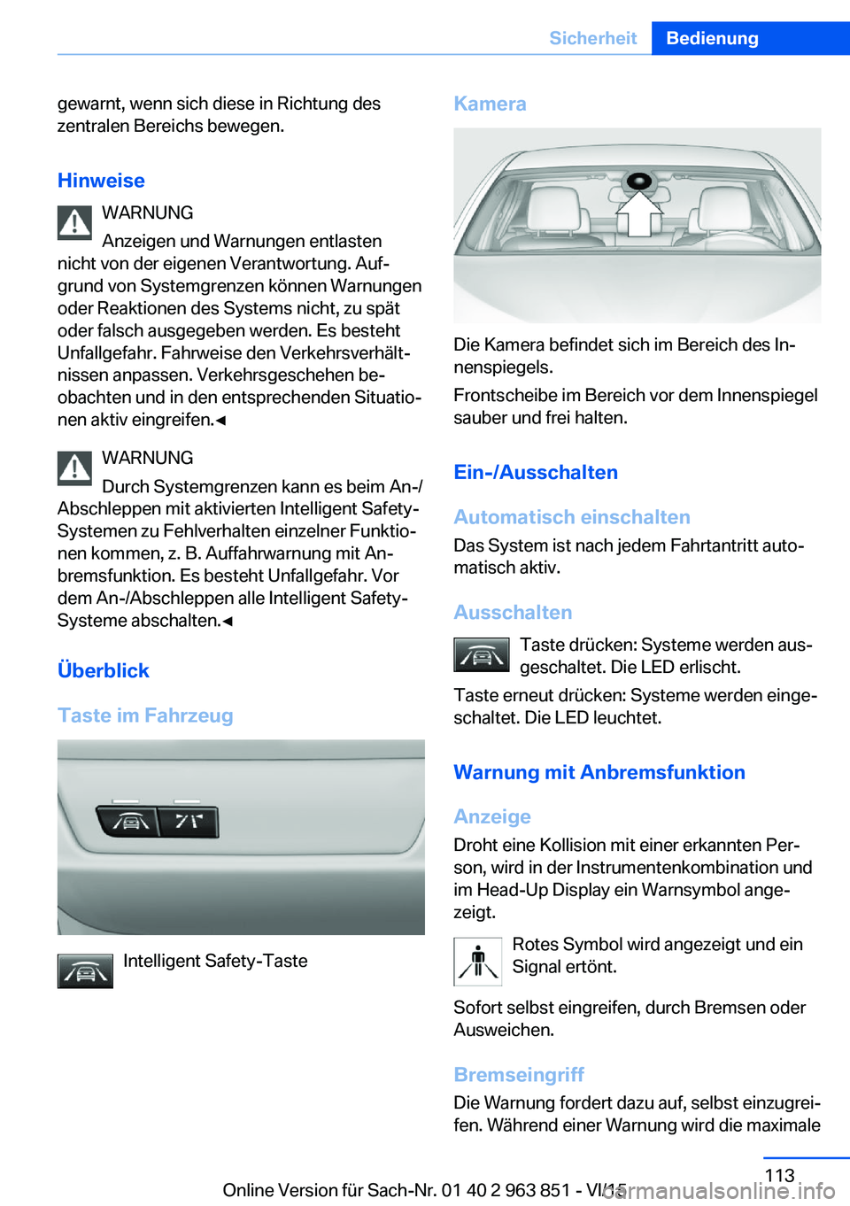 BMW 2 SERIES COUPE 2016  Betriebsanleitungen (in German) gewarnt, wenn sich diese in Richtung des
zentralen Bereichs bewegen.
Hinweise WARNUNG
Anzeigen und Warnungen entlasten
nicht von der eigenen Verantwortung. Auf‐
grund von Systemgrenzen können Warnu