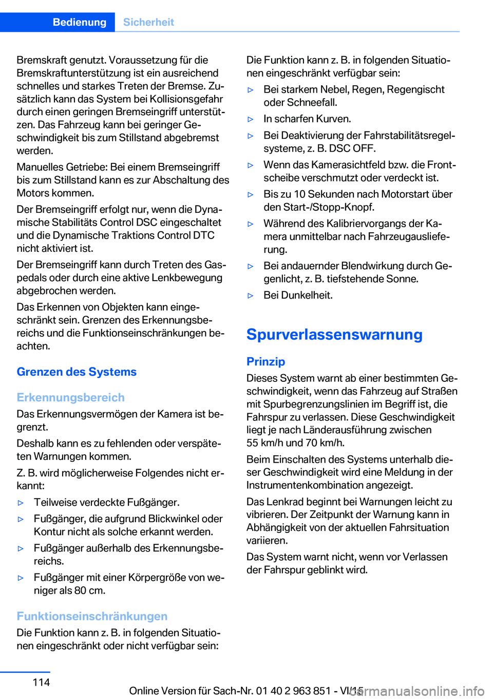 BMW 2 SERIES COUPE 2016  Betriebsanleitungen (in German) Bremskraft genutzt. Voraussetzung für die
Bremskraftunterstützung ist ein ausreichend
schnelles und starkes Treten der Bremse. Zu‐
sätzlich kann das System bei Kollisionsgefahr
durch einen gering