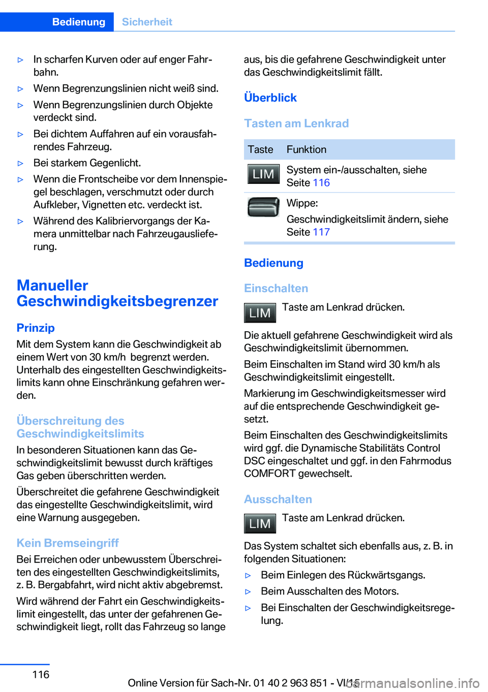 BMW 2 SERIES COUPE 2016  Betriebsanleitungen (in German) ▷In scharfen Kurven oder auf enger Fahr‐
bahn.▷Wenn Begrenzungslinien nicht weiß sind.▷Wenn Begrenzungslinien durch Objekte
verdeckt sind.▷Bei dichtem Auffahren auf ein vorausfah‐
rendes 