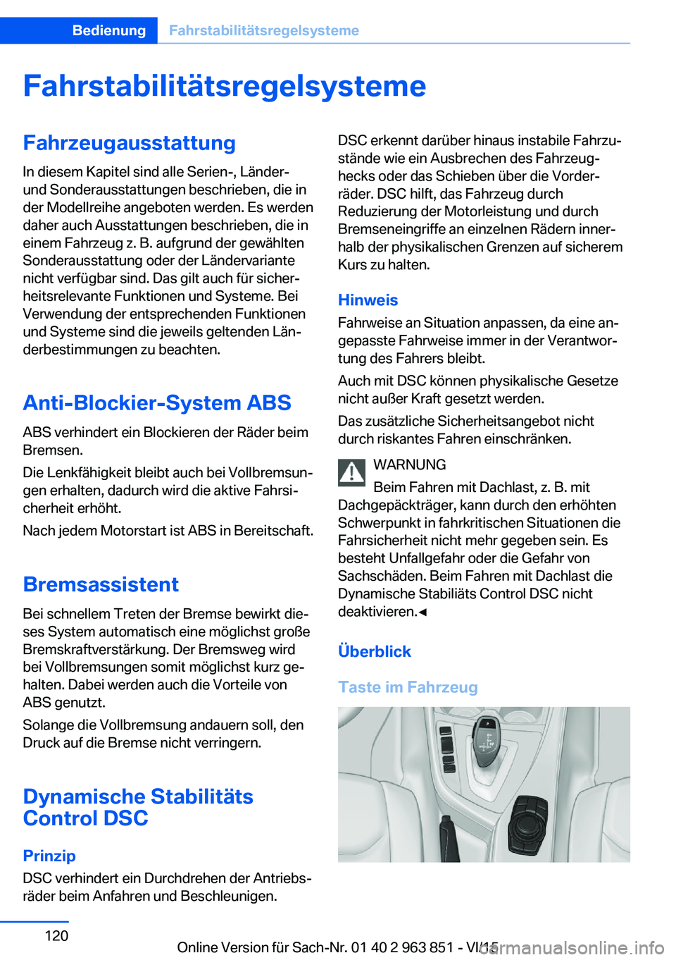 BMW 2 SERIES COUPE 2016  Betriebsanleitungen (in German) FahrstabilitätsregelsystemeFahrzeugausstattung
In diesem Kapitel sind alle Serien-, Länder-
und Sonderausstattungen beschrieben, die in
der Modellreihe angeboten werden. Es werden
daher auch Ausstat