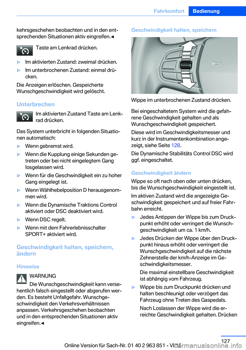 BMW 2 SERIES COUPE 2016 Betriebsanleitungen (in German) kehrsgeschehen beobachten und in den ent‐
sprechenden Situationen aktiv eingreifen.◀
Taste am Lenkrad drücken.▷Im aktivierten Zustand: zweimal drücken.▷Im unterbrochenen Zustand: einmal drü BMW 2 SERIES COUPE 2016 Betriebsanleitungen (in German) kehrsgeschehen beobachten und in den ent‐
sprechenden Situationen aktiv eingreifen.◀
Taste am Lenkrad drücken.▷Im aktivierten Zustand: zweimal drücken.▷Im unterbrochenen Zustand: einmal drü