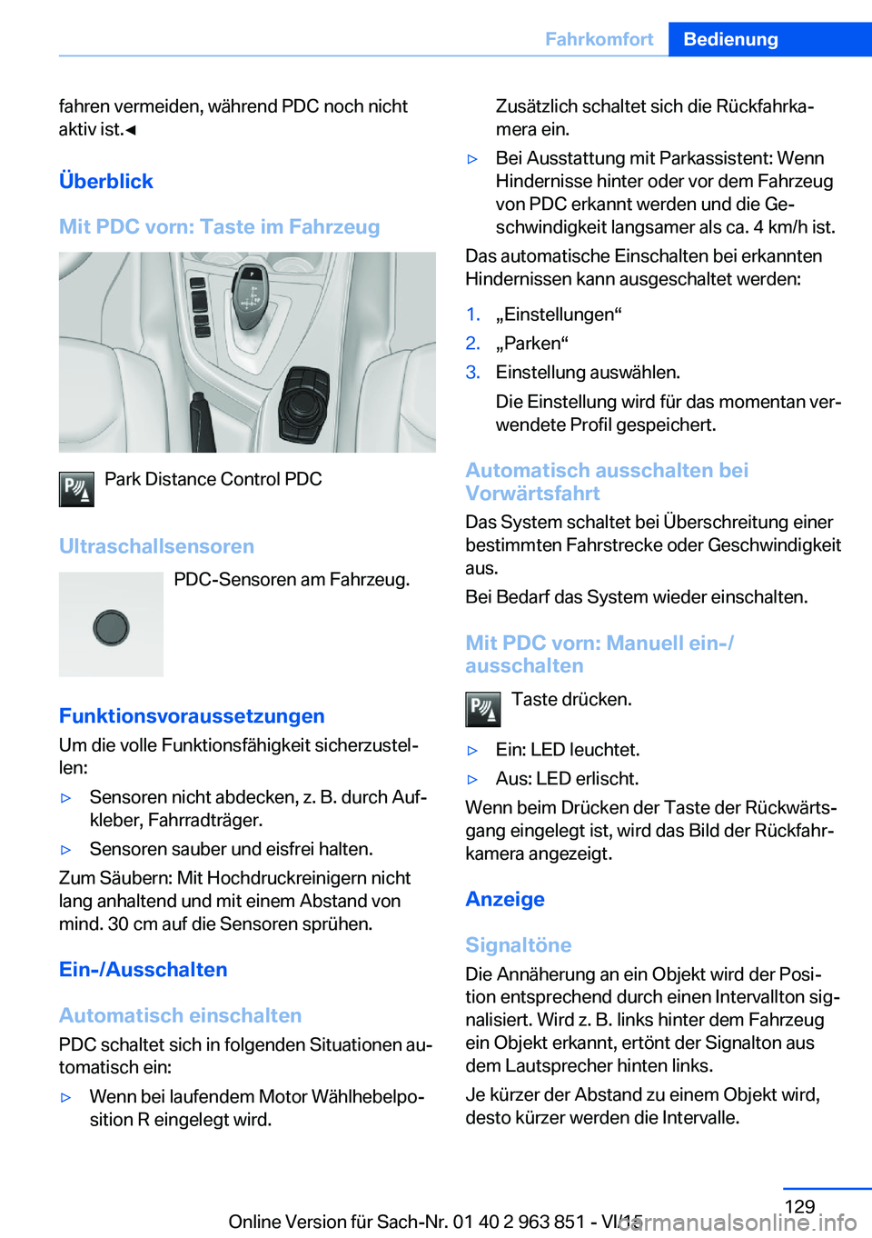 BMW 2 SERIES COUPE 2016 Betriebsanleitungen (in German) fahren vermeiden, während PDC noch nicht
aktiv ist.◀
Überblick
Mit PDC vorn: Taste im Fahrzeug
Park Distance Control PDC
Ultraschallsensoren PDC-Sensoren am Fahrzeug.
Funktionsvoraussetzungen Um d BMW 2 SERIES COUPE 2016 Betriebsanleitungen (in German) fahren vermeiden, während PDC noch nicht
aktiv ist.◀
Überblick
Mit PDC vorn: Taste im Fahrzeug
Park Distance Control PDC
Ultraschallsensoren PDC-Sensoren am Fahrzeug.
Funktionsvoraussetzungen Um d