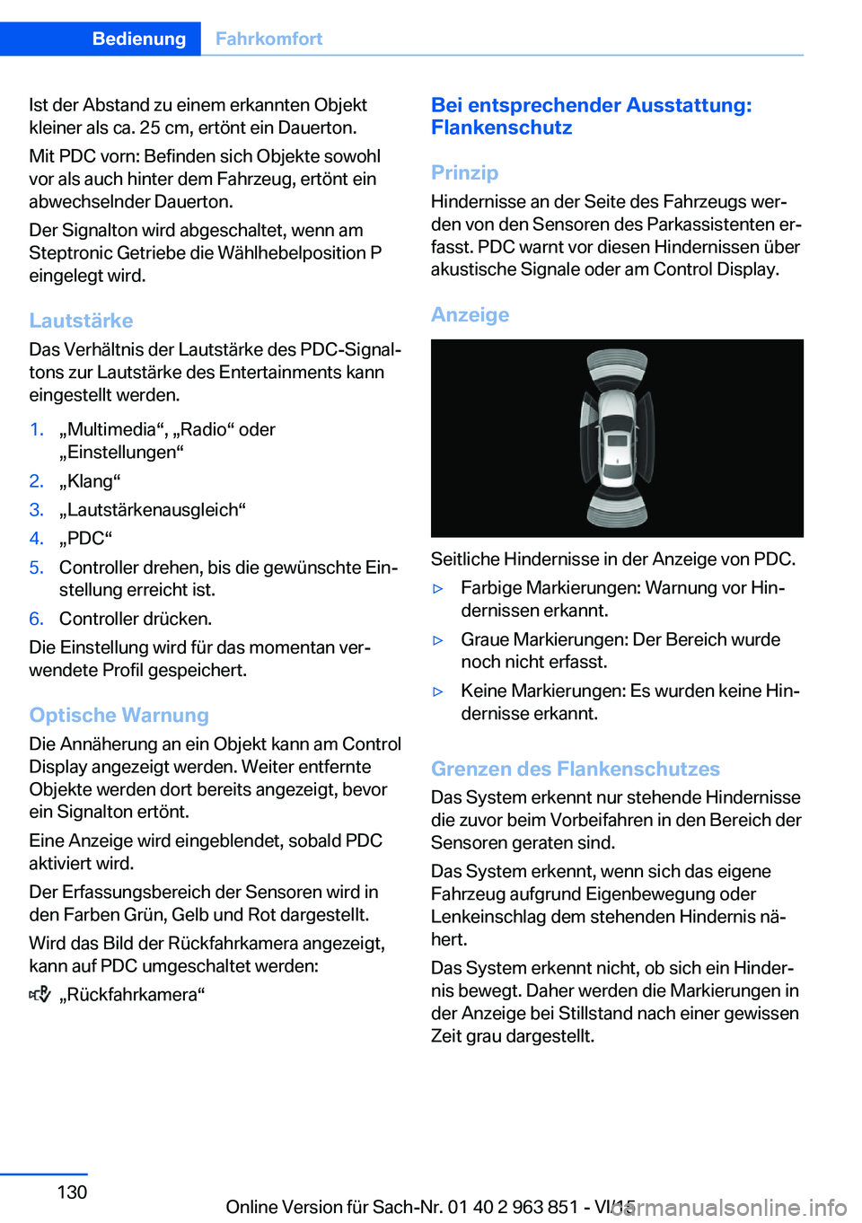 BMW 2 SERIES COUPE 2016 Betriebsanleitungen (in German) Ist der Abstand zu einem erkannten Objekt
kleiner als ca. 25 cm, ertönt ein Dauerton.
Mit PDC vorn: Befinden sich Objekte sowohl
vor als auch hinter dem Fahrzeug, ertönt ein
abwechselnder Dauerton.
BMW 2 SERIES COUPE 2016 Betriebsanleitungen (in German) Ist der Abstand zu einem erkannten Objekt
kleiner als ca. 25 cm, ertönt ein Dauerton.
Mit PDC vorn: Befinden sich Objekte sowohl
vor als auch hinter dem Fahrzeug, ertönt ein
abwechselnder Dauerton.