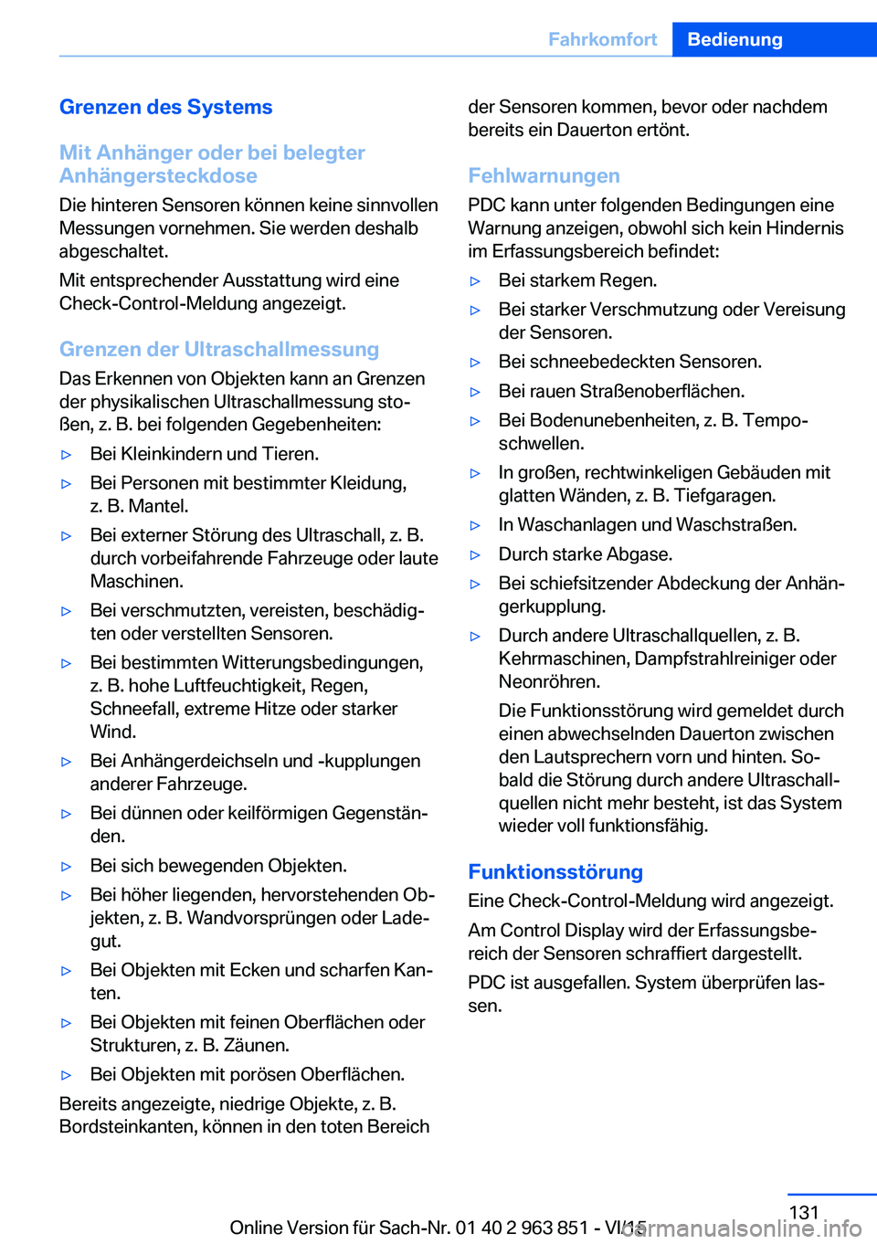 BMW 2 SERIES COUPE 2016 Betriebsanleitungen (in German) Grenzen des Systems
Mit Anhänger oder bei belegter
Anhängersteckdose
Die hinteren Sensoren können keine sinnvollen
Messungen vornehmen. Sie werden deshalb
abgeschaltet.
Mit entsprechender Ausstattu BMW 2 SERIES COUPE 2016 Betriebsanleitungen (in German) Grenzen des Systems
Mit Anhänger oder bei belegter
Anhängersteckdose
Die hinteren Sensoren können keine sinnvollen
Messungen vornehmen. Sie werden deshalb
abgeschaltet.
Mit entsprechender Ausstattu