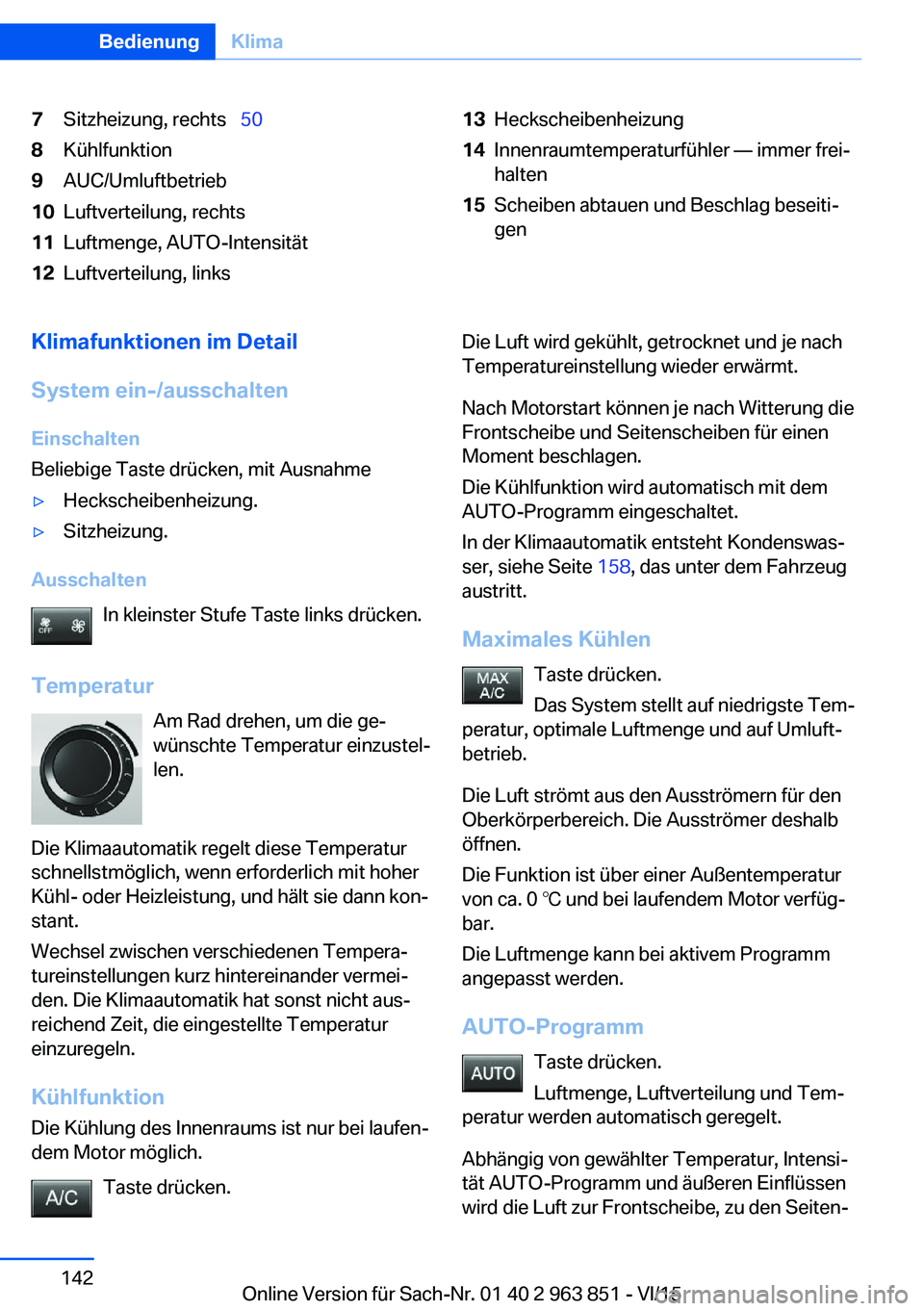 BMW 2 SERIES COUPE 2016 Betriebsanleitungen (in German) 7Sitzheizung, rechts 508Kühlfunktion9AUC/Umluftbetrieb10Luftverteilung, rechts11Luftmenge, AUTO-Intensität12Luftverteilung, links13Heckscheibenheizung14Innenraumtemperaturfühler — immer frei BMW 2 SERIES COUPE 2016 Betriebsanleitungen (in German) 7Sitzheizung, rechts 508Kühlfunktion9AUC/Umluftbetrieb10Luftverteilung, rechts11Luftmenge, AUTO-Intensität12Luftverteilung, links13Heckscheibenheizung14Innenraumtemperaturfühler — immer frei