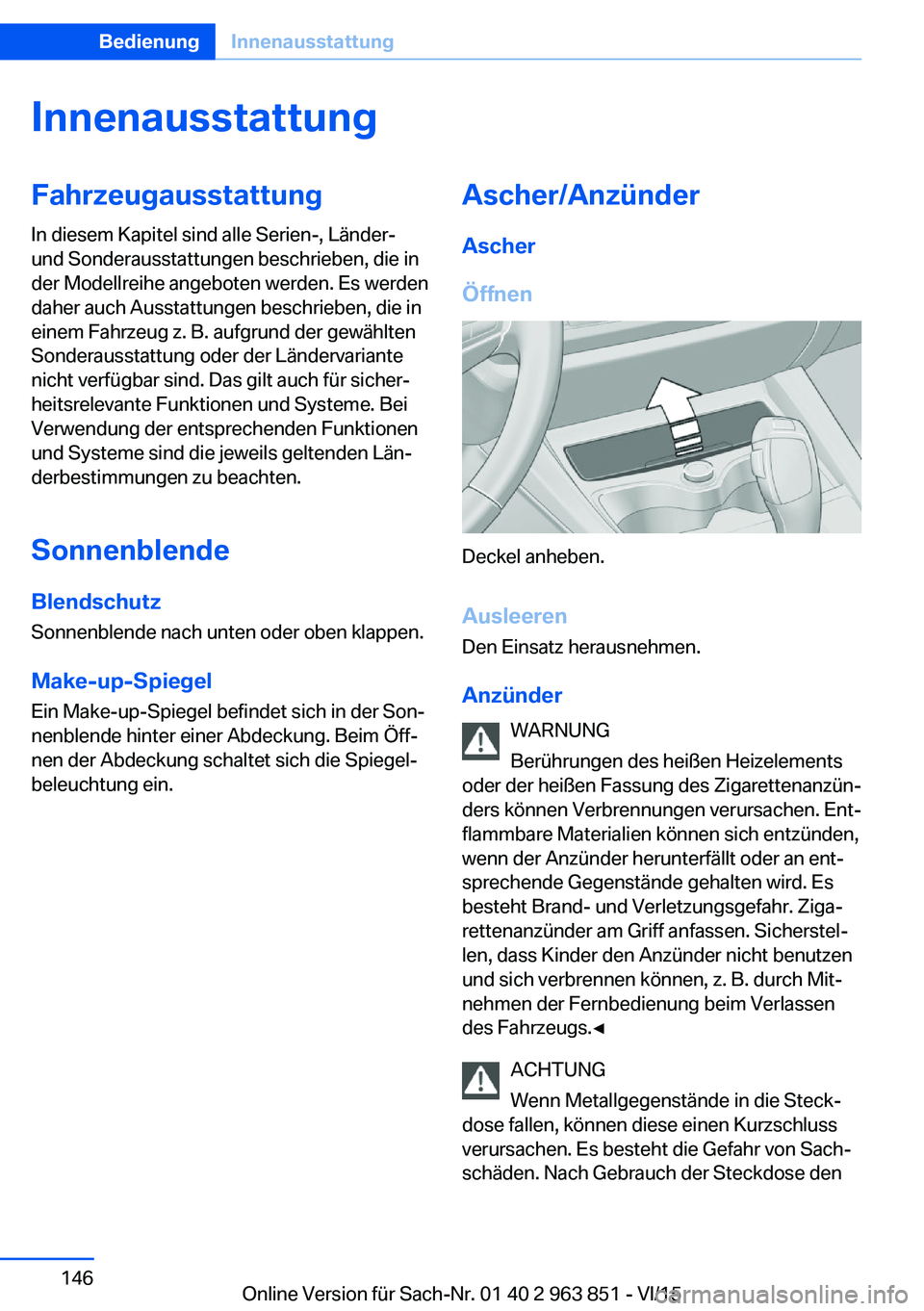 BMW 2 SERIES COUPE 2016 Betriebsanleitungen (in German) InnenausstattungFahrzeugausstattungIn diesem Kapitel sind alle Serien-, Länder-
und Sonderausstattungen beschrieben, die in
der Modellreihe angeboten werden. Es werden
daher auch Ausstattungen beschr BMW 2 SERIES COUPE 2016 Betriebsanleitungen (in German) InnenausstattungFahrzeugausstattungIn diesem Kapitel sind alle Serien-, Länder-
und Sonderausstattungen beschrieben, die in
der Modellreihe angeboten werden. Es werden
daher auch Ausstattungen beschr