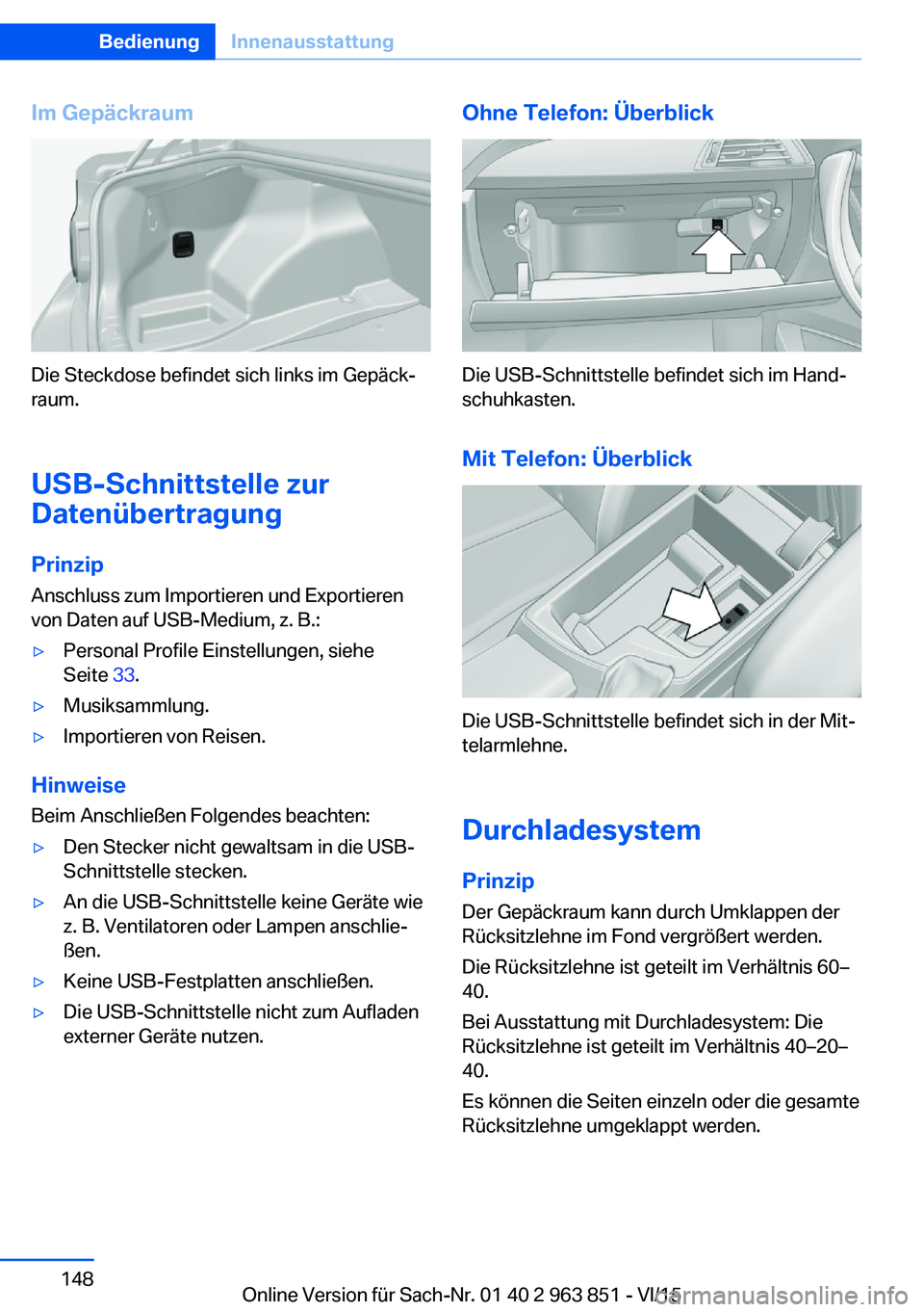 BMW 2 SERIES COUPE 2016 Betriebsanleitungen (in German) Im Gepäckraum
Die Steckdose befindet sich links im Gepäck‐
raum.
USB-Schnittstelle zur
Datenübertragung
Prinzip Anschluss zum Importieren und Exportieren
von Daten auf USB-Medium, z. B.:
▷Perso BMW 2 SERIES COUPE 2016 Betriebsanleitungen (in German) Im Gepäckraum
Die Steckdose befindet sich links im Gepäck‐
raum.
USB-Schnittstelle zur
Datenübertragung
Prinzip Anschluss zum Importieren und Exportieren
von Daten auf USB-Medium, z. B.:
▷Perso