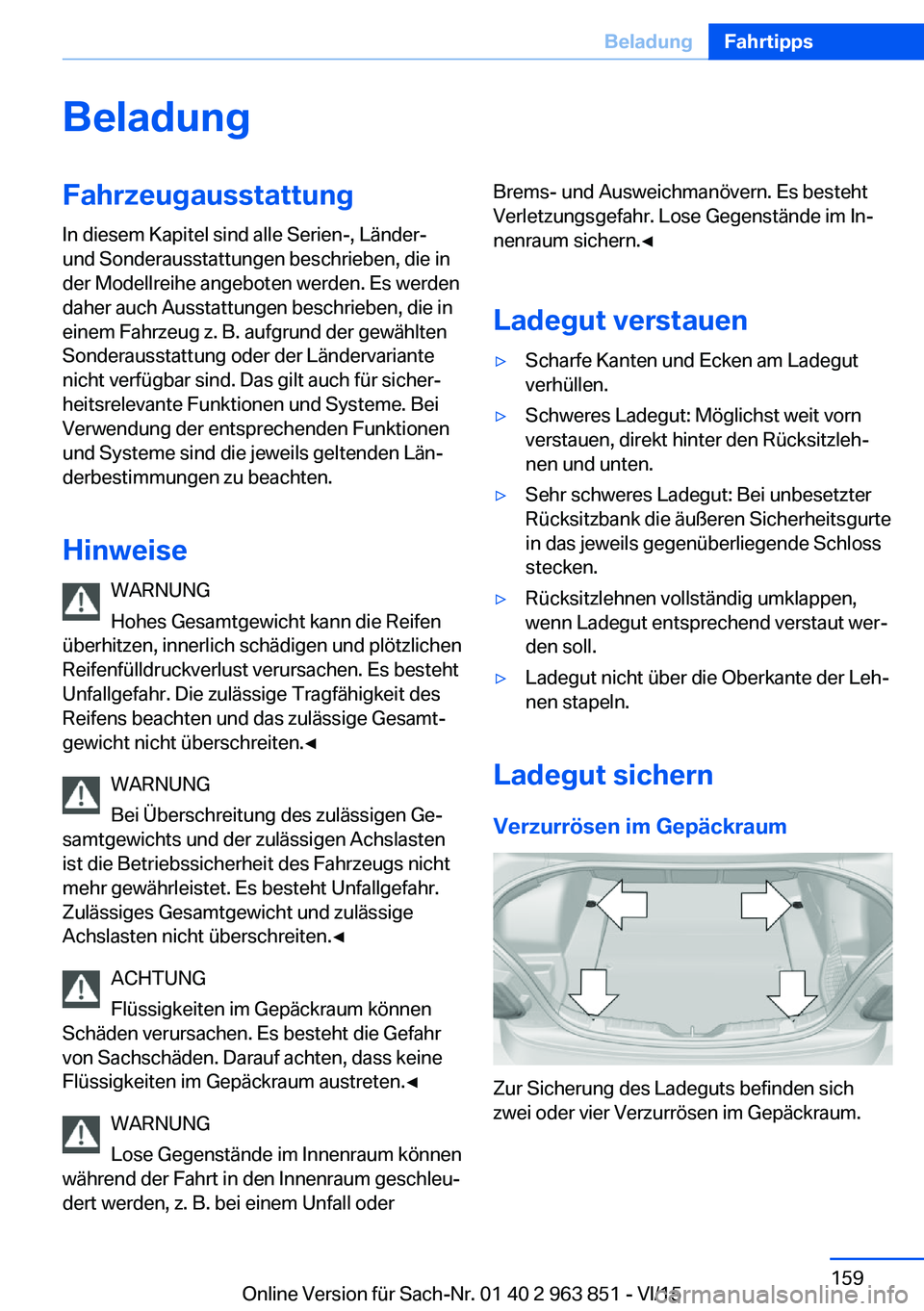 BMW 2 SERIES COUPE 2016 Betriebsanleitungen (in German) BeladungFahrzeugausstattungIn diesem Kapitel sind alle Serien-, Länder-
und Sonderausstattungen beschrieben, die in
der Modellreihe angeboten werden. Es werden
daher auch Ausstattungen beschrieben, d BMW 2 SERIES COUPE 2016 Betriebsanleitungen (in German) BeladungFahrzeugausstattungIn diesem Kapitel sind alle Serien-, Länder-
und Sonderausstattungen beschrieben, die in
der Modellreihe angeboten werden. Es werden
daher auch Ausstattungen beschrieben, d