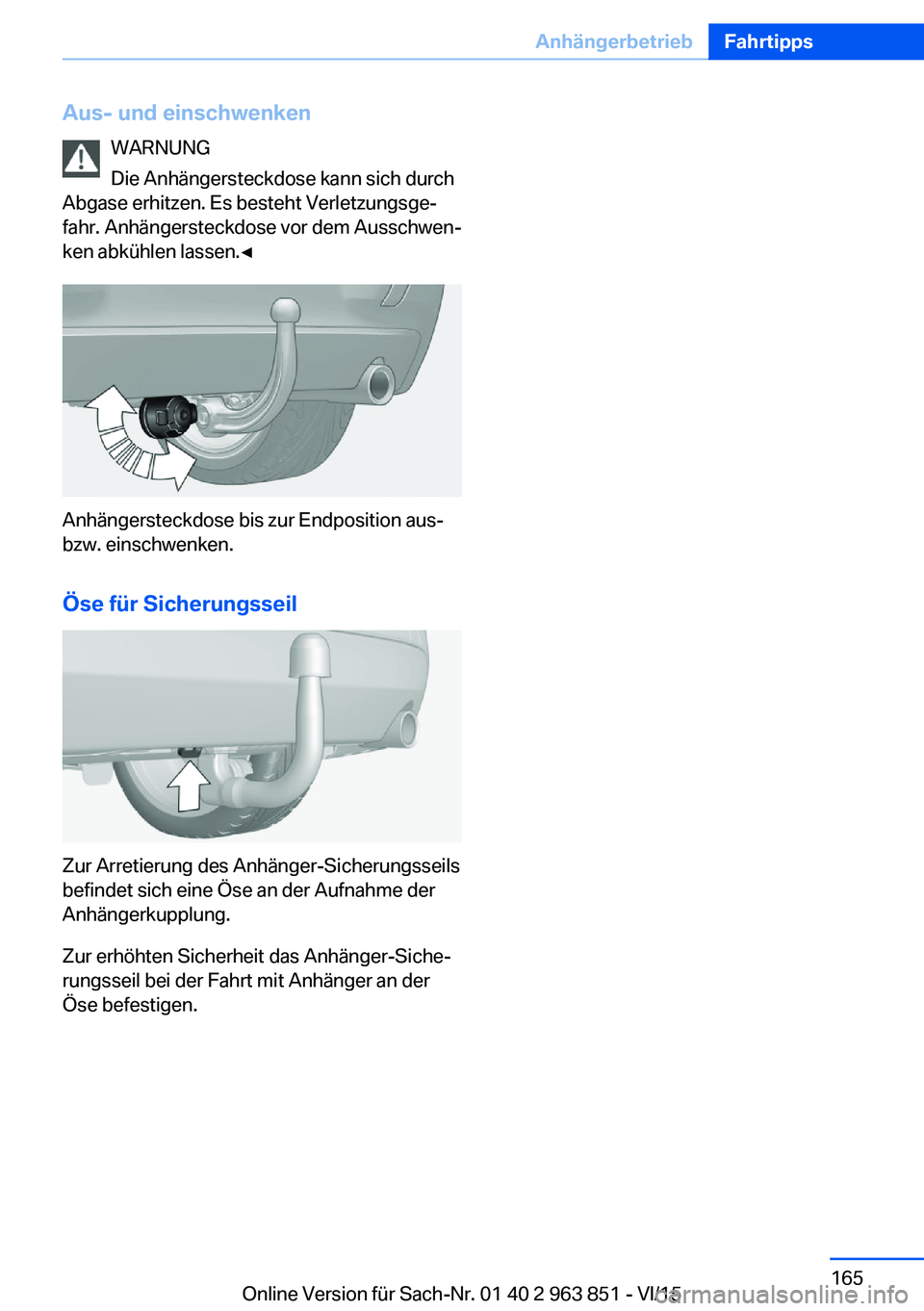 BMW 2 SERIES COUPE 2016 Betriebsanleitungen (in German) Aus- und einschwenkenWARNUNG
Die Anhängersteckdose kann sich durch
Abgase erhitzen. Es besteht Verletzungsge‐
fahr. Anhängersteckdose vor dem Ausschwen‐
ken abkühlen lassen.◀
Anhängersteckdo BMW 2 SERIES COUPE 2016 Betriebsanleitungen (in German) Aus- und einschwenkenWARNUNG
Die Anhängersteckdose kann sich durch
Abgase erhitzen. Es besteht Verletzungsge‐
fahr. Anhängersteckdose vor dem Ausschwen‐
ken abkühlen lassen.◀
Anhängersteckdo