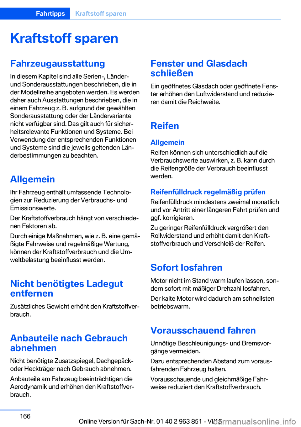 BMW 2 SERIES COUPE 2016 Betriebsanleitungen (in German) Kraftstoff sparenFahrzeugausstattung
In diesem Kapitel sind alle Serien-, Länder-
und Sonderausstattungen beschrieben, die in
der Modellreihe angeboten werden. Es werden
daher auch Ausstattungen besc BMW 2 SERIES COUPE 2016 Betriebsanleitungen (in German) Kraftstoff sparenFahrzeugausstattung
In diesem Kapitel sind alle Serien-, Länder-
und Sonderausstattungen beschrieben, die in
der Modellreihe angeboten werden. Es werden
daher auch Ausstattungen besc