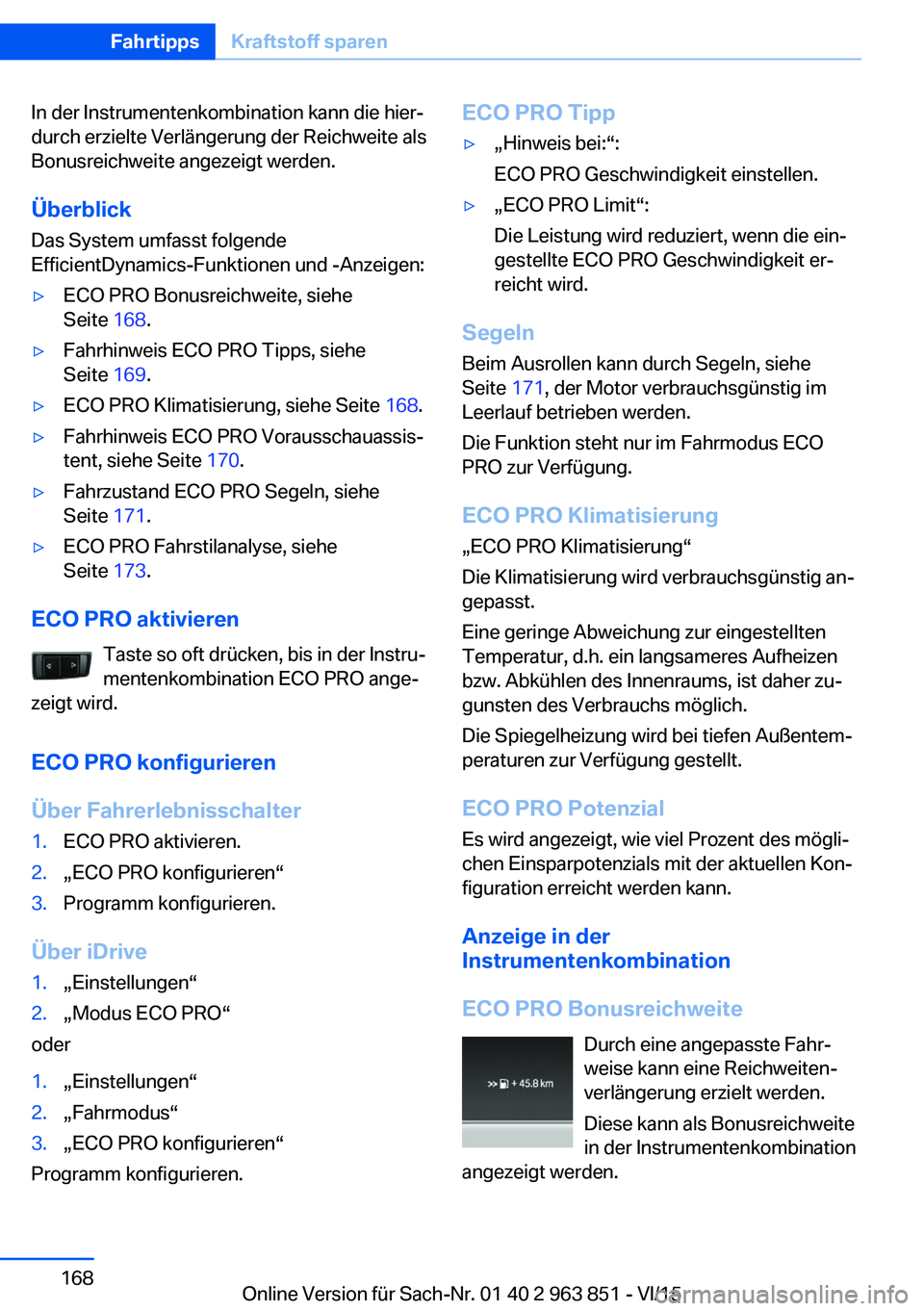 BMW 2 SERIES COUPE 2016 Betriebsanleitungen (in German) In der Instrumentenkombination kann die hier‐
durch erzielte Verlängerung der Reichweite als
Bonusreichweite angezeigt werden.
Überblick
Das System umfasst folgende
EfficientDynamics-Funktionen un BMW 2 SERIES COUPE 2016 Betriebsanleitungen (in German) In der Instrumentenkombination kann die hier‐
durch erzielte Verlängerung der Reichweite als
Bonusreichweite angezeigt werden.
Überblick
Das System umfasst folgende
EfficientDynamics-Funktionen un