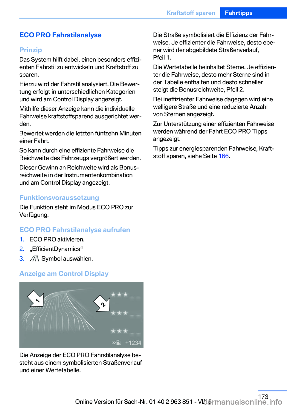 BMW 2 SERIES COUPE 2016 Betriebsanleitungen (in German) ECO PRO Fahrstilanalyse
Prinzip Das System hilft dabei, einen besonders effizi‐
enten Fahrstil zu entwickeln und Kraftstoff zu
sparen.
Hierzu wird der Fahrstil analysiert. Die Bewer‐
tung erfolgt BMW 2 SERIES COUPE 2016 Betriebsanleitungen (in German) ECO PRO Fahrstilanalyse
Prinzip Das System hilft dabei, einen besonders effizi‐
enten Fahrstil zu entwickeln und Kraftstoff zu
sparen.
Hierzu wird der Fahrstil analysiert. Die Bewer‐
tung erfolgt