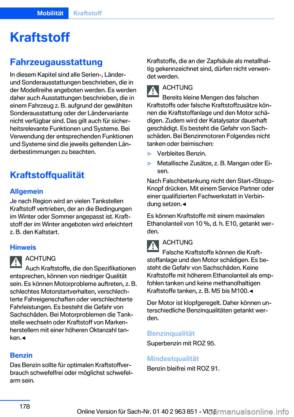 BMW 2 SERIES COUPE 2016 Betriebsanleitungen (in German) KraftstoffFahrzeugausstattungIn diesem Kapitel sind alle Serien-, Länder-
und Sonderausstattungen beschrieben, die in
der Modellreihe angeboten werden. Es werden
daher auch Ausstattungen beschrieben, BMW 2 SERIES COUPE 2016 Betriebsanleitungen (in German) KraftstoffFahrzeugausstattungIn diesem Kapitel sind alle Serien-, Länder-
und Sonderausstattungen beschrieben, die in
der Modellreihe angeboten werden. Es werden
daher auch Ausstattungen beschrieben,