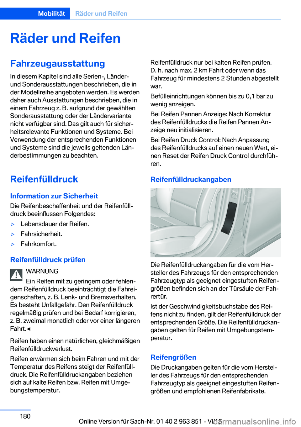 BMW 2 SERIES COUPE 2016 Betriebsanleitungen (in German) Räder und ReifenFahrzeugausstattungIn diesem Kapitel sind alle Serien-, Länder-
und Sonderausstattungen beschrieben, die in
der Modellreihe angeboten werden. Es werden
daher auch Ausstattungen besch BMW 2 SERIES COUPE 2016 Betriebsanleitungen (in German) Räder und ReifenFahrzeugausstattungIn diesem Kapitel sind alle Serien-, Länder-
und Sonderausstattungen beschrieben, die in
der Modellreihe angeboten werden. Es werden
daher auch Ausstattungen besch