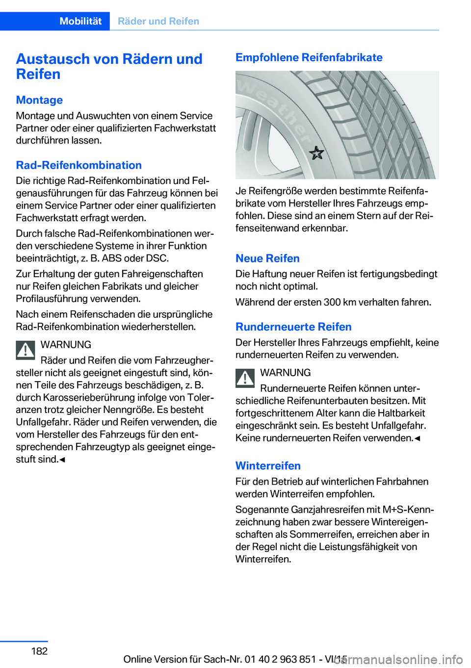 BMW 2 SERIES COUPE 2016 Betriebsanleitungen (in German) Austausch von Rädern und
Reifen
Montage Montage und Auswuchten von einem Service
Partner oder einer qualifizierten Fachwerkstatt
durchführen lassen.
Rad-Reifenkombination
Die richtige Rad-Reifenkomb BMW 2 SERIES COUPE 2016 Betriebsanleitungen (in German) Austausch von Rädern und
Reifen
Montage Montage und Auswuchten von einem Service
Partner oder einer qualifizierten Fachwerkstatt
durchführen lassen.
Rad-Reifenkombination
Die richtige Rad-Reifenkomb