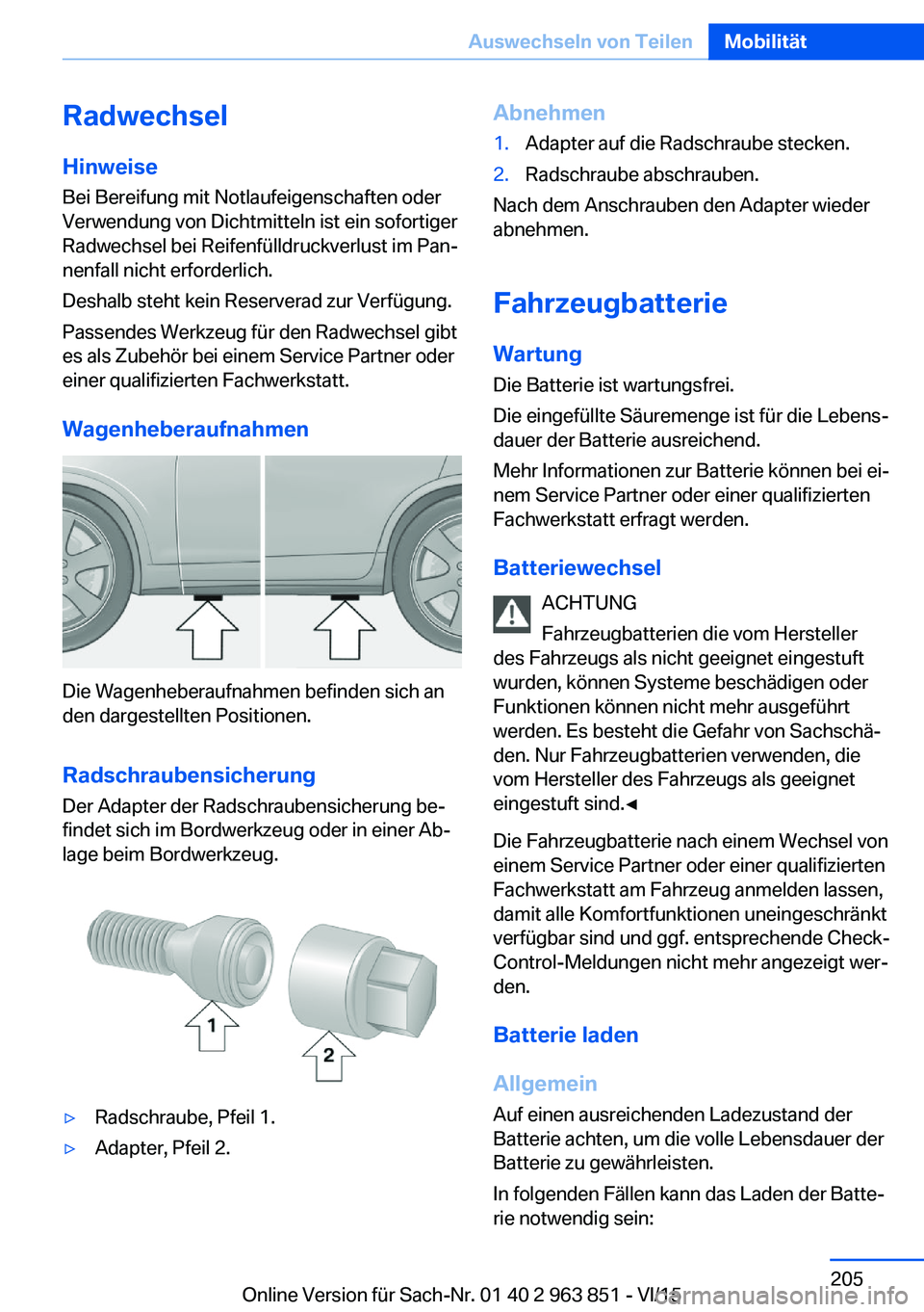 BMW 2 SERIES COUPE 2016 Betriebsanleitungen (in German) RadwechselHinweiseBei Bereifung mit Notlaufeigenschaften oder
Verwendung von Dichtmitteln ist ein sofortiger
Radwechsel bei Reifenfülldruckverlust im Pan‐
nenfall nicht erforderlich.
Deshalb steht BMW 2 SERIES COUPE 2016 Betriebsanleitungen (in German) RadwechselHinweiseBei Bereifung mit Notlaufeigenschaften oder
Verwendung von Dichtmitteln ist ein sofortiger
Radwechsel bei Reifenfülldruckverlust im Pan‐
nenfall nicht erforderlich.
Deshalb steht