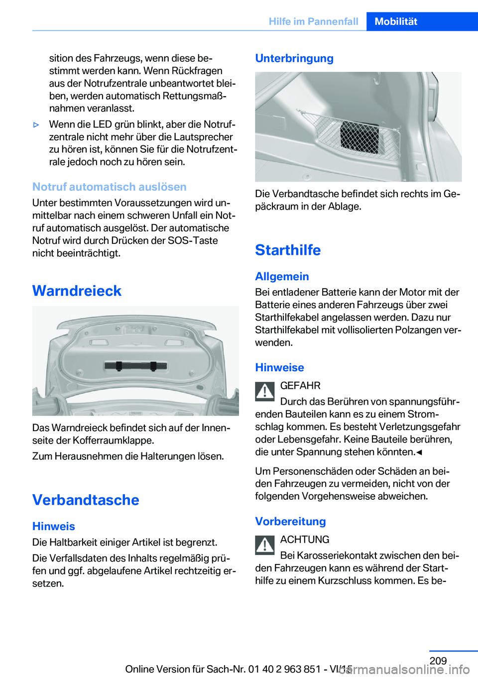 BMW 2 SERIES COUPE 2016 Betriebsanleitungen (in German) sition des Fahrzeugs, wenn diese be‐
stimmt werden kann. Wenn Rückfragen
aus der Notrufzentrale unbeantwortet blei‐
ben, werden automatisch Rettungsmaß‐
nahmen veranlasst.▷Wenn die LED grün BMW 2 SERIES COUPE 2016 Betriebsanleitungen (in German) sition des Fahrzeugs, wenn diese be‐
stimmt werden kann. Wenn Rückfragen
aus der Notrufzentrale unbeantwortet blei‐
ben, werden automatisch Rettungsmaß‐
nahmen veranlasst.▷Wenn die LED grün