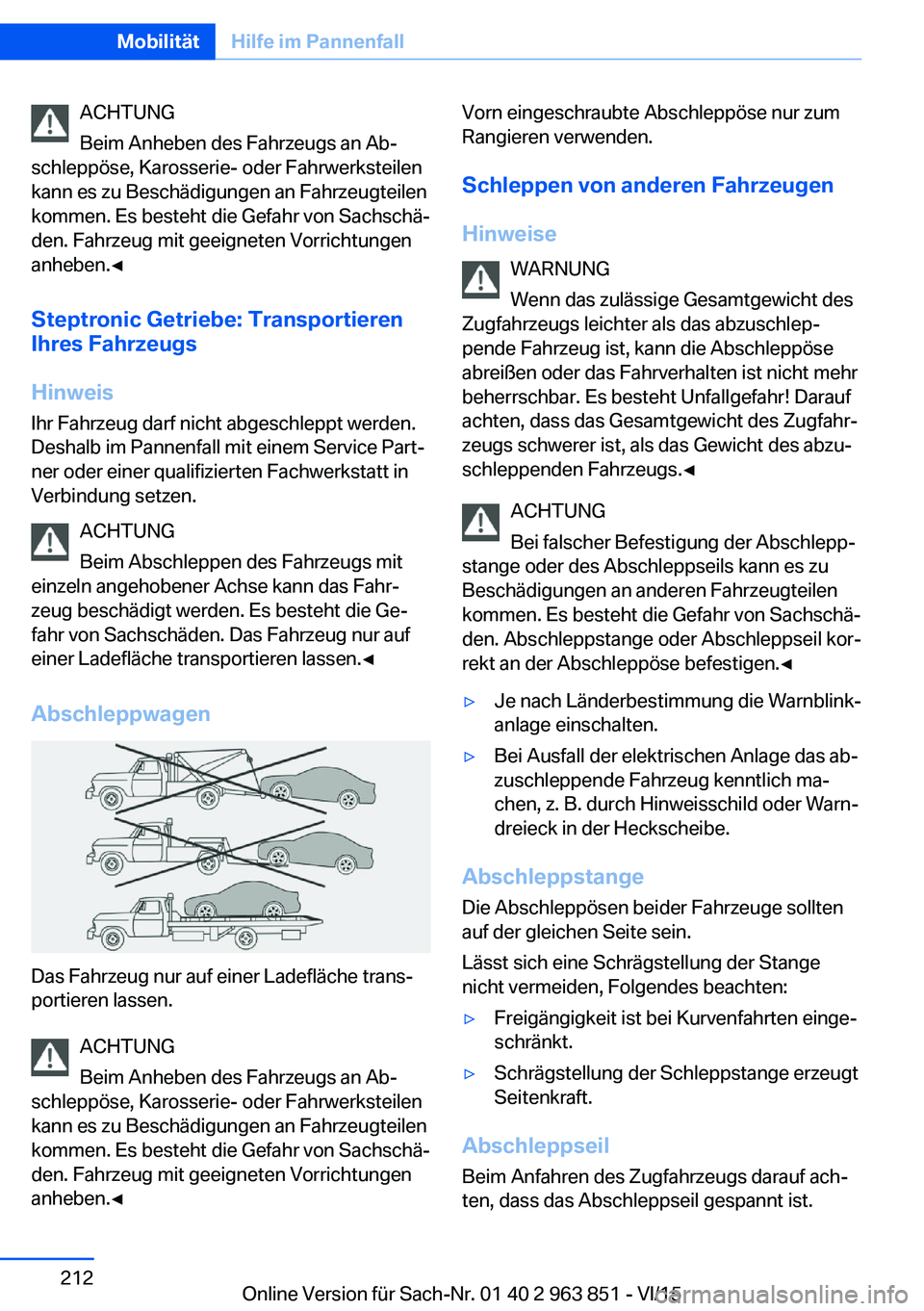 BMW 2 SERIES COUPE 2016  Betriebsanleitungen (in German) ACHTUNG
Beim Anheben des Fahrzeugs an Ab‐
schleppöse, Karosserie- oder Fahrwerksteilen
kann es zu Beschädigungen an Fahrzeugteilen
kommen. Es besteht die Gefahr von Sachschä‐
den. Fahrzeug mit 