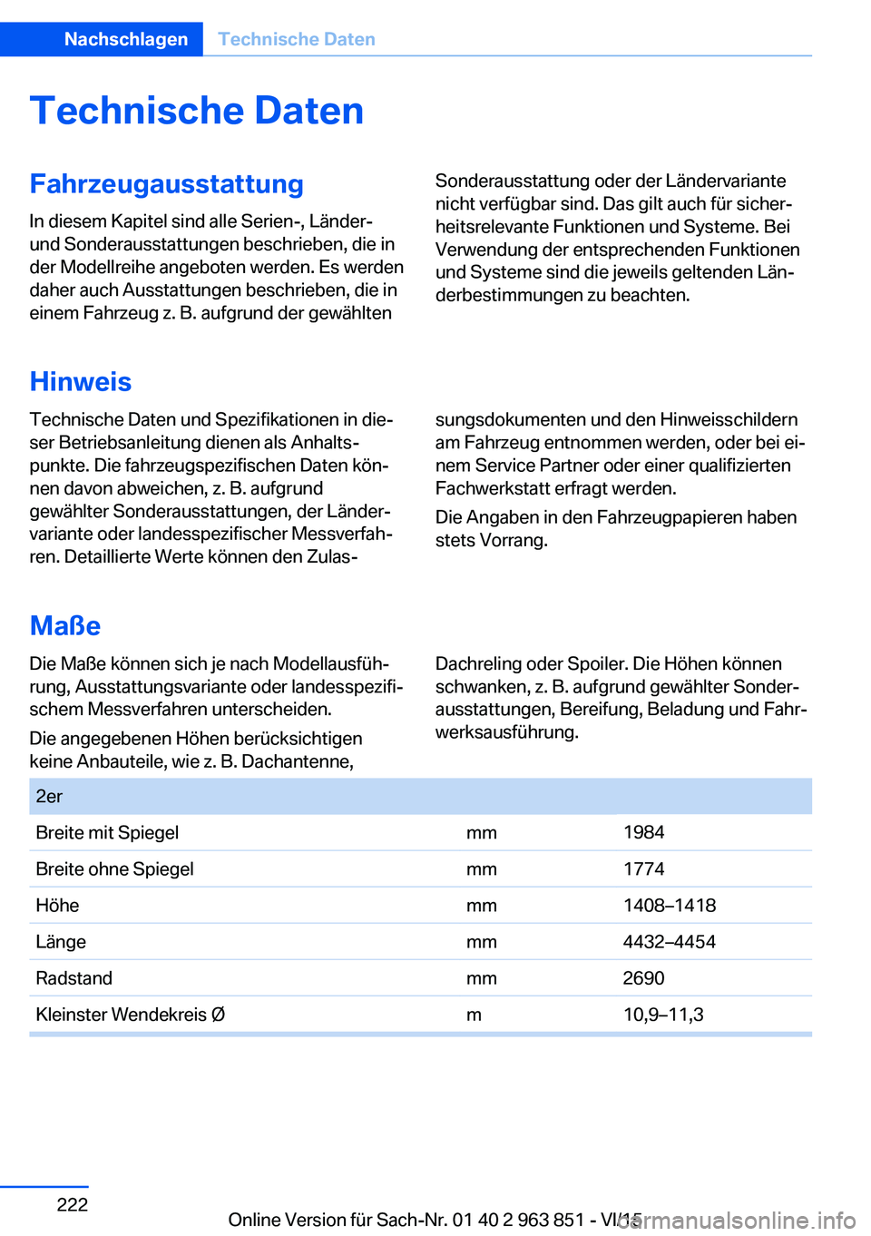 BMW 2 SERIES COUPE 2016 Betriebsanleitungen (in German) Technische DatenFahrzeugausstattung
In diesem Kapitel sind alle Serien-, Länder-
und Sonderausstattungen beschrieben, die in
der Modellreihe angeboten werden. Es werden
daher auch Ausstattungen besch BMW 2 SERIES COUPE 2016 Betriebsanleitungen (in German) Technische DatenFahrzeugausstattung
In diesem Kapitel sind alle Serien-, Länder-
und Sonderausstattungen beschrieben, die in
der Modellreihe angeboten werden. Es werden
daher auch Ausstattungen besch