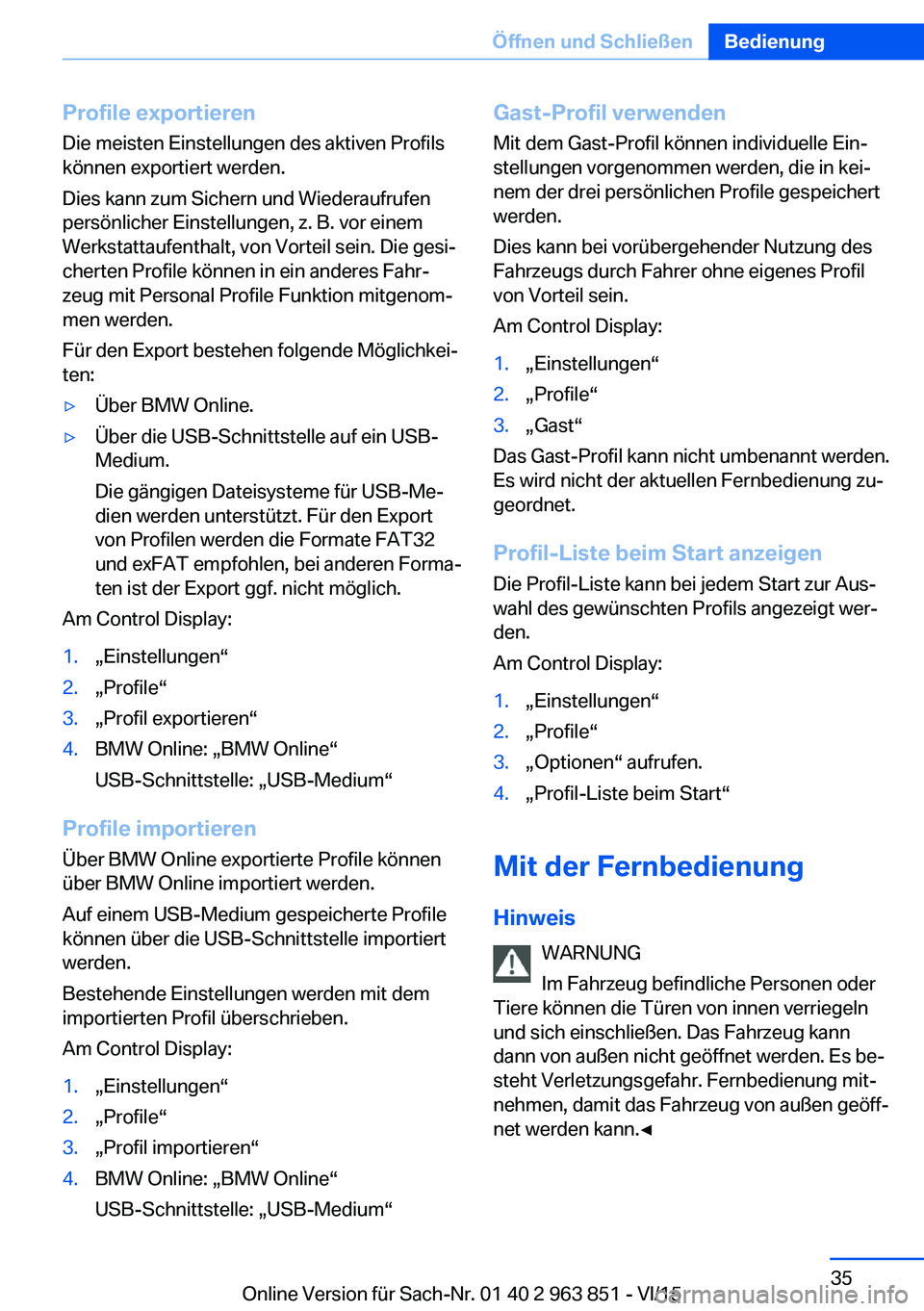 BMW 2 SERIES COUPE 2016  Betriebsanleitungen (in German) Profile exportieren
Die meisten Einstellungen des aktiven Profils
können exportiert werden.
Dies kann zum Sichern und Wiederaufrufen
persönlicher Einstellungen, z. B. vor einem
Werkstattaufenthalt, 