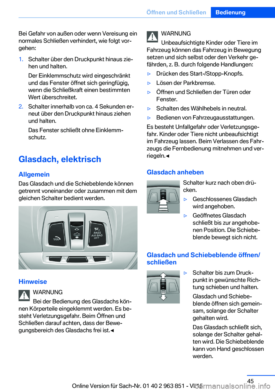 BMW 2 SERIES COUPE 2016  Betriebsanleitungen (in German) Bei Gefahr von außen oder wenn Vereisung ein
normales Schließen verhindert, wie folgt vor‐
gehen:1.Schalter über den Druckpunkt hinaus zie‐
hen und halten.
Der Einklemmschutz wird eingeschränk