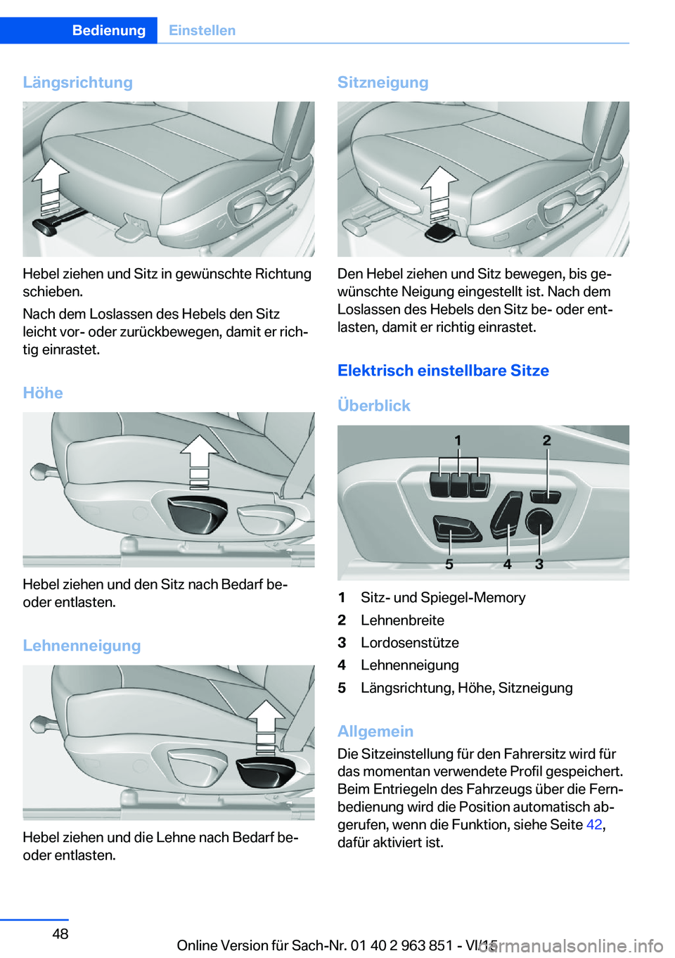 BMW 2 SERIES COUPE 2016  Betriebsanleitungen (in German) Längsrichtung
Hebel ziehen und Sitz in gewünschte Richtung
schieben.
Nach dem Loslassen des Hebels den Sitz
leicht vor- oder zurückbewegen, damit er rich‐
tig einrastet.
Höhe
Hebel ziehen und de