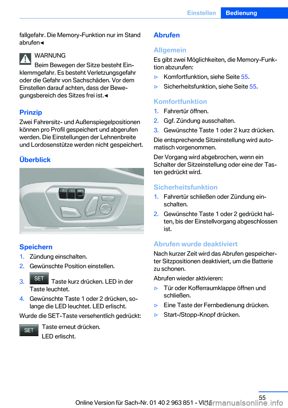 BMW 2 SERIES COUPE 2016 Betriebsanleitungen (in German) fallgefahr. Die Memory-Funktion nur im Stand
abrufen◀
WARNUNG
Beim Bewegen der Sitze besteht Ein‐
klemmgefahr. Es besteht Verletzungsgefahr
oder die Gefahr von Sachschäden. Vor dem
Einstellen dar BMW 2 SERIES COUPE 2016 Betriebsanleitungen (in German) fallgefahr. Die Memory-Funktion nur im Stand
abrufen◀
WARNUNG
Beim Bewegen der Sitze besteht Ein‐
klemmgefahr. Es besteht Verletzungsgefahr
oder die Gefahr von Sachschäden. Vor dem
Einstellen dar