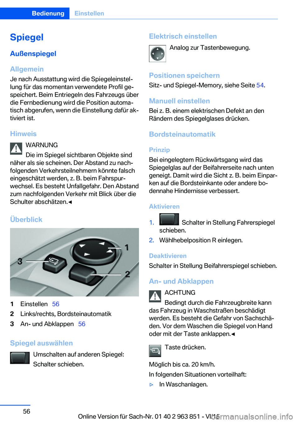 BMW 2 SERIES COUPE 2016 Betriebsanleitungen (in German) SpiegelAußenspiegel
Allgemein
Je nach Ausstattung wird die Spiegeleinstel‐
lung für das momentan verwendete Profil ge‐
speichert. Beim Entriegeln des Fahrzeugs über
die Fernbedienung wird die P BMW 2 SERIES COUPE 2016 Betriebsanleitungen (in German) SpiegelAußenspiegel
Allgemein
Je nach Ausstattung wird die Spiegeleinstel‐
lung für das momentan verwendete Profil ge‐
speichert. Beim Entriegeln des Fahrzeugs über
die Fernbedienung wird die P