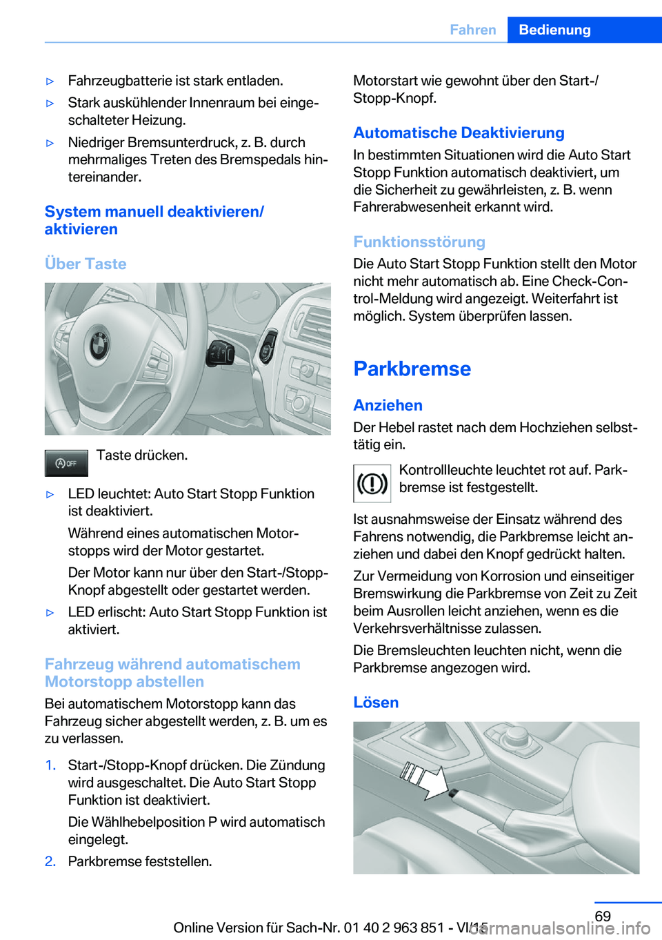 BMW 2 SERIES COUPE 2016 Betriebsanleitungen (in German) ▷Fahrzeugbatterie ist stark entladen.▷Stark auskühlender Innenraum bei einge‐
schalteter Heizung.▷Niedriger Bremsunterdruck, z. B. durch
mehrmaliges Treten des Bremspedals hin‐
tereinander. BMW 2 SERIES COUPE 2016 Betriebsanleitungen (in German) ▷Fahrzeugbatterie ist stark entladen.▷Stark auskühlender Innenraum bei einge‐
schalteter Heizung.▷Niedriger Bremsunterdruck, z. B. durch
mehrmaliges Treten des Bremspedals hin‐
tereinander.