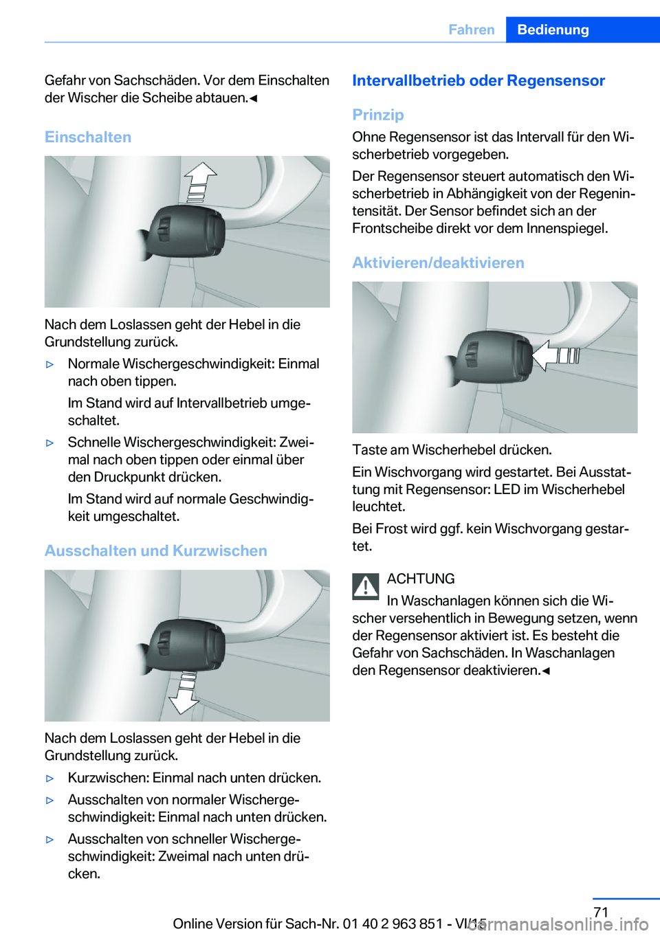 BMW 2 SERIES COUPE 2016 Betriebsanleitungen (in German) Gefahr von Sachschäden. Vor dem Einschalten
der Wischer die Scheibe abtauen.◀
Einschalten
Nach dem Loslassen geht der Hebel in die
Grundstellung zurück.
▷Normale Wischergeschwindigkeit: Einmal
n BMW 2 SERIES COUPE 2016 Betriebsanleitungen (in German) Gefahr von Sachschäden. Vor dem Einschalten
der Wischer die Scheibe abtauen.◀
Einschalten
Nach dem Loslassen geht der Hebel in die
Grundstellung zurück.
▷Normale Wischergeschwindigkeit: Einmal
n