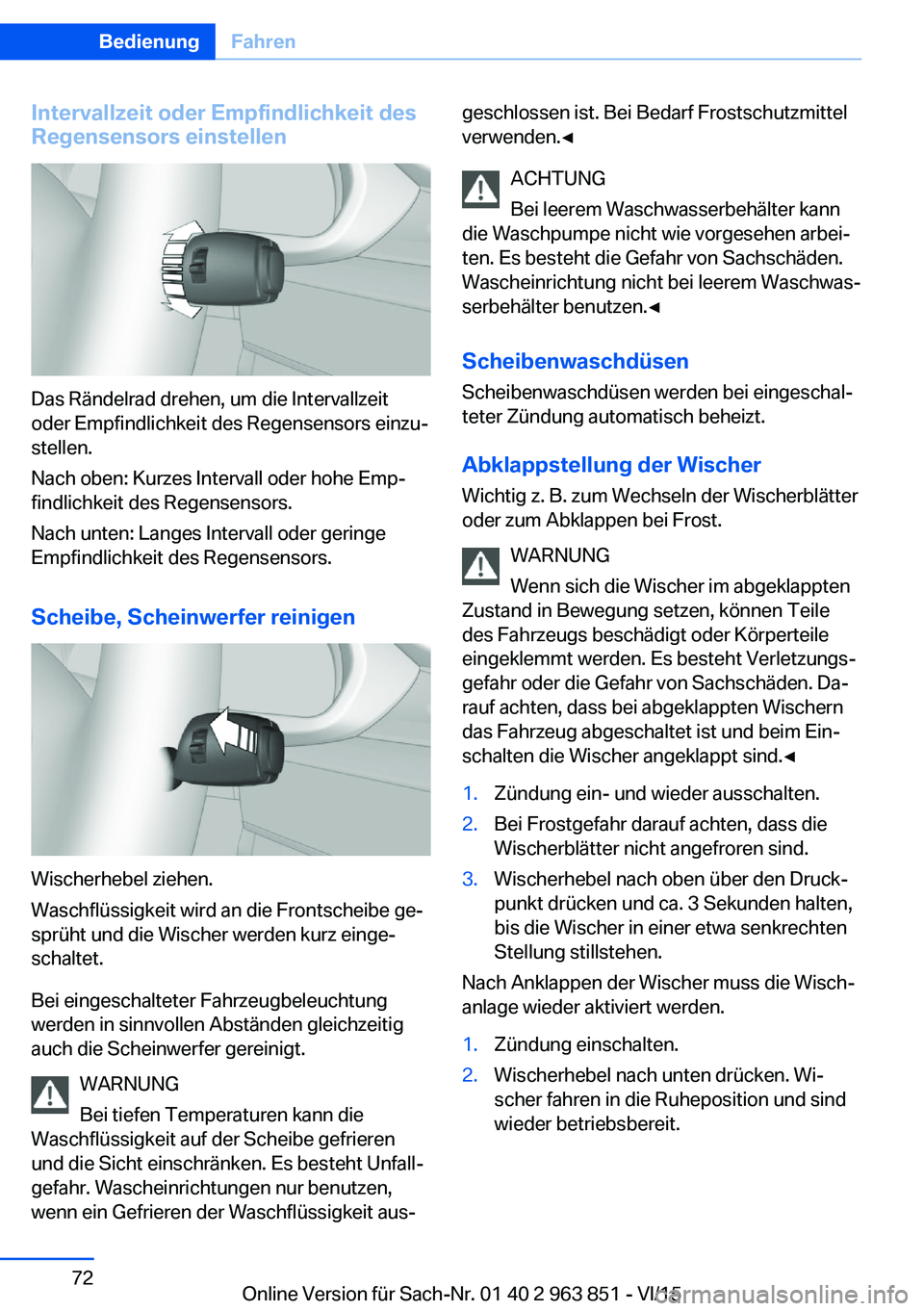 BMW 2 SERIES COUPE 2016 Betriebsanleitungen (in German) Intervallzeit oder Empfindlichkeit desRegensensors einstellen
Das Rändelrad drehen, um die Intervallzeit
oder Empfindlichkeit des Regensensors einzu‐
stellen.
Nach oben: Kurzes Intervall oder hohe BMW 2 SERIES COUPE 2016 Betriebsanleitungen (in German) Intervallzeit oder Empfindlichkeit desRegensensors einstellen
Das Rändelrad drehen, um die Intervallzeit
oder Empfindlichkeit des Regensensors einzu‐
stellen.
Nach oben: Kurzes Intervall oder hohe