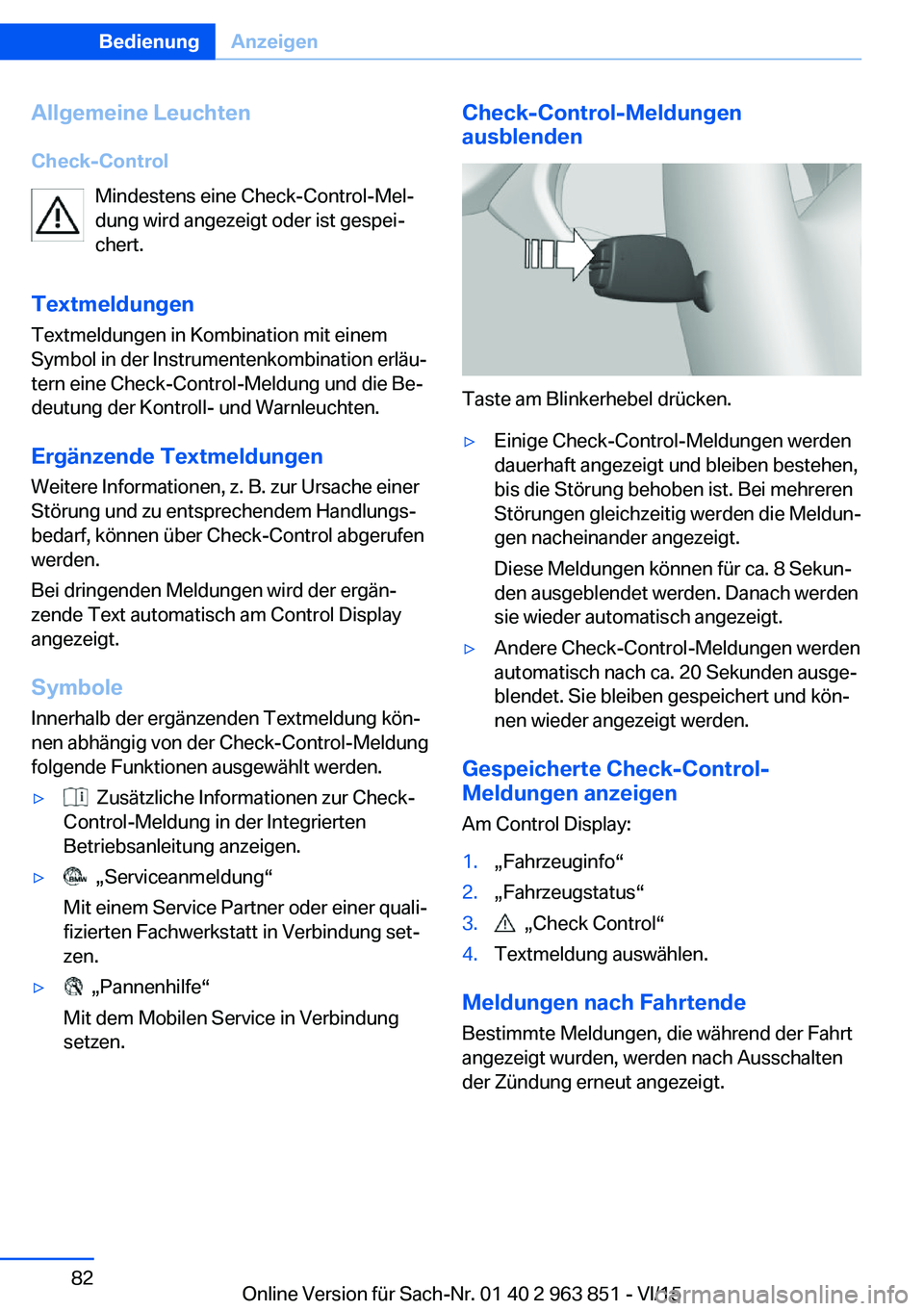 BMW 2 SERIES COUPE 2016 Betriebsanleitungen (in German) Allgemeine Leuchten
Check-Control Mindestens eine Check-Control-Mel‐
dung wird angezeigt oder ist gespei‐
chert.
Textmeldungen
Textmeldungen in Kombination mit einem
Symbol in der Instrumentenkomb BMW 2 SERIES COUPE 2016 Betriebsanleitungen (in German) Allgemeine Leuchten
Check-Control Mindestens eine Check-Control-Mel‐
dung wird angezeigt oder ist gespei‐
chert.
Textmeldungen
Textmeldungen in Kombination mit einem
Symbol in der Instrumentenkomb