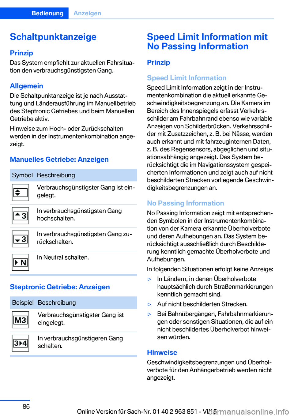BMW 2 SERIES COUPE 2016 Betriebsanleitungen (in German) Schaltpunktanzeige
Prinzip Das System empfiehlt zur aktuellen Fahrsitua‐
tion den verbrauchsgünstigsten Gang.
Allgemein Die Schaltpunktanzeige ist je nach Ausstat‐
tung und Länderausführung im BMW 2 SERIES COUPE 2016 Betriebsanleitungen (in German) Schaltpunktanzeige
Prinzip Das System empfiehlt zur aktuellen Fahrsitua‐
tion den verbrauchsgünstigsten Gang.
Allgemein Die Schaltpunktanzeige ist je nach Ausstat‐
tung und Länderausführung im