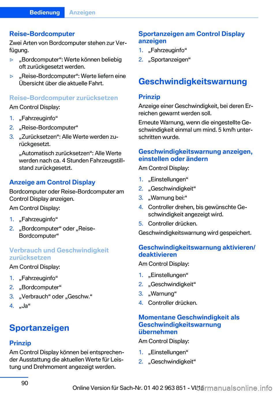 BMW 2 SERIES COUPE 2016 Betriebsanleitungen (in German) Reise-BordcomputerZwei Arten von Bordcomputer stehen zur Ver‐
fügung.▷„Bordcomputer“: Werte können beliebig
oft zurückgesetzt werden.▷„Reise-Bordcomputer“: Werte liefern eine
Übersic BMW 2 SERIES COUPE 2016 Betriebsanleitungen (in German) Reise-BordcomputerZwei Arten von Bordcomputer stehen zur Ver‐
fügung.▷„Bordcomputer“: Werte können beliebig
oft zurückgesetzt werden.▷„Reise-Bordcomputer“: Werte liefern eine
Übersic