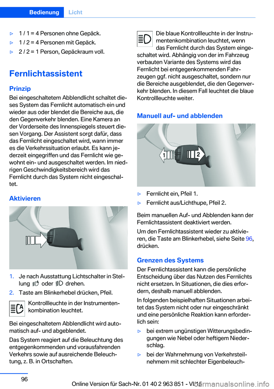BMW 2 SERIES COUPE 2016 Betriebsanleitungen (in German) ▷1 / 1 = 4 Personen ohne Gepäck.▷1 / 2 = 4 Personen mit Gepäck.▷2 / 2 = 1 Person, Gepäckraum voll.
FernlichtassistentPrinzip Bei eingeschaltetem Abblendlicht schaltet die‐
ses System das Fe BMW 2 SERIES COUPE 2016 Betriebsanleitungen (in German) ▷1 / 1 = 4 Personen ohne Gepäck.▷1 / 2 = 4 Personen mit Gepäck.▷2 / 2 = 1 Person, Gepäckraum voll.
FernlichtassistentPrinzip Bei eingeschaltetem Abblendlicht schaltet die‐
ses System das Fe