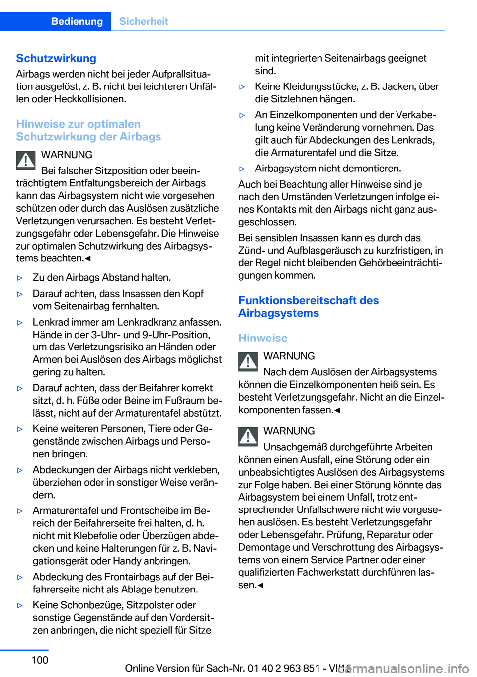 BMW 2 SERIES COUPE 2016 Betriebsanleitungen (in German) SchutzwirkungAirbags werden nicht bei jeder Aufprallsitua‐
tion ausgelöst, z. B. nicht bei leichteren Unfäl‐
len oder Heckkollisionen.
Hinweise zur optimalen
Schutzwirkung der Airbags
WARNUNG
Be BMW 2 SERIES COUPE 2016 Betriebsanleitungen (in German) SchutzwirkungAirbags werden nicht bei jeder Aufprallsitua‐
tion ausgelöst, z. B. nicht bei leichteren Unfäl‐
len oder Heckkollisionen.
Hinweise zur optimalen
Schutzwirkung der Airbags
WARNUNG
Be