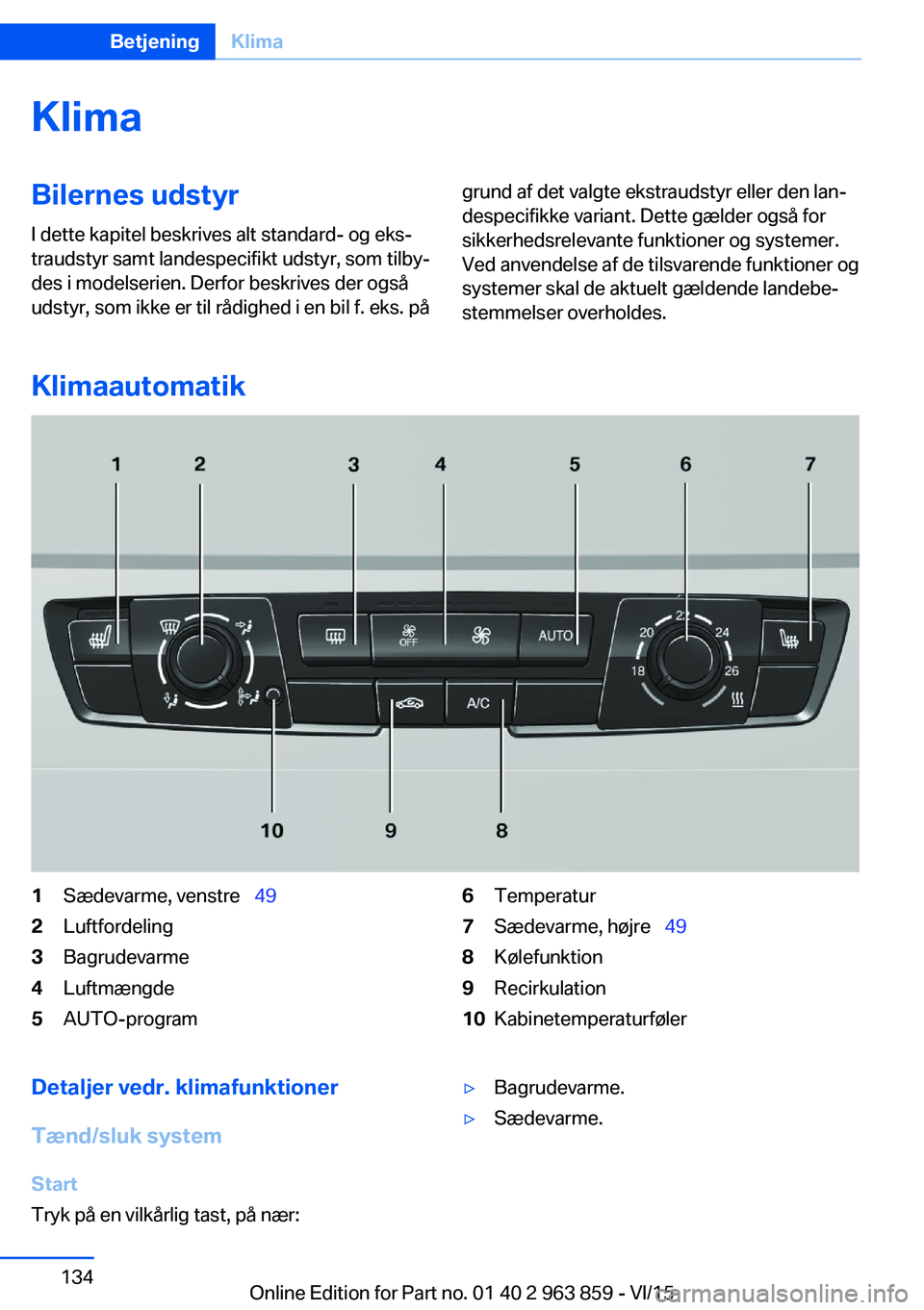 BMW 2 SERIES COUPE 2016 InstruktionsbØger (in Danish) KlimaBilernes udstyrI dette kapitel beskrives alt standard- og eks‐
traudstyr samt landespecifikt udstyr, som tilby‐
des i modelserien. Derfor beskrives der også
udstyr, som ikke er til rådighed BMW 2 SERIES COUPE 2016 InstruktionsbØger (in Danish) KlimaBilernes udstyrI dette kapitel beskrives alt standard- og eks‐
traudstyr samt landespecifikt udstyr, som tilby‐
des i modelserien. Derfor beskrives der også
udstyr, som ikke er til rådighed