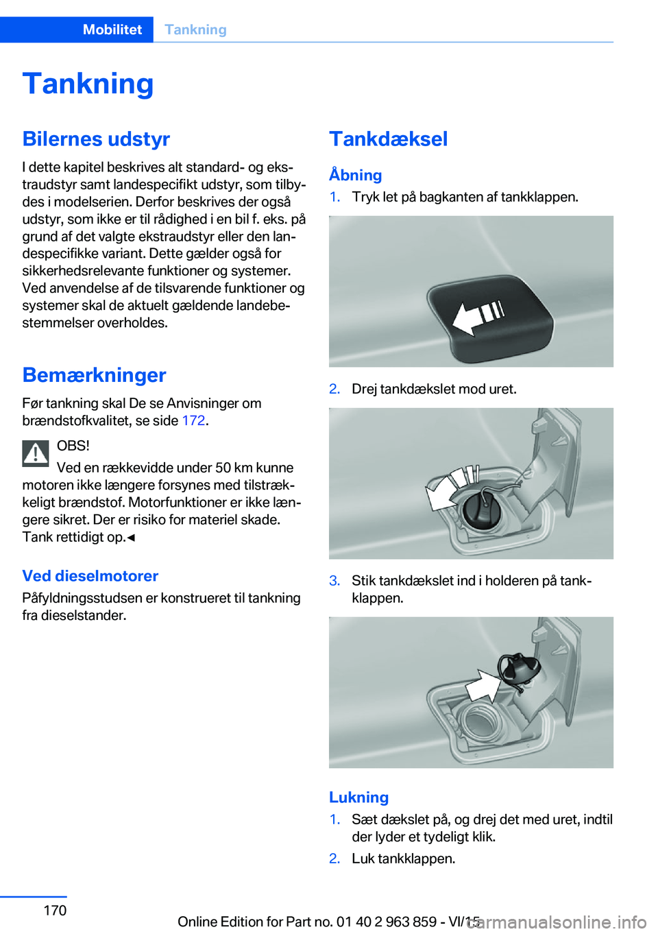 BMW 2 SERIES COUPE 2016  InstruktionsbØger (in Danish) TankningBilernes udstyrI dette kapitel beskrives alt standard- og eks‐
traudstyr samt landespecifikt udstyr, som tilby‐
des i modelserien. Derfor beskrives der også
udstyr, som ikke er til rådig