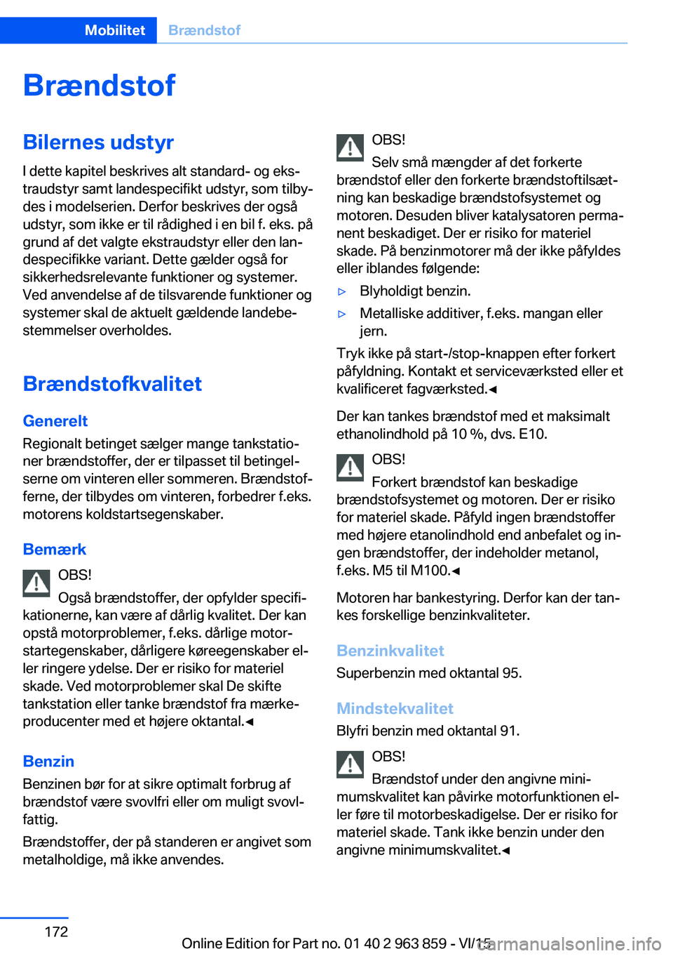 BMW 2 SERIES COUPE 2016 InstruktionsbØger (in Danish) BrændstofBilernes udstyrI dette kapitel beskrives alt standard- og eks‐
traudstyr samt landespecifikt udstyr, som tilby‐
des i modelserien. Derfor beskrives der også
udstyr, som ikke er til råd BMW 2 SERIES COUPE 2016 InstruktionsbØger (in Danish) BrændstofBilernes udstyrI dette kapitel beskrives alt standard- og eks‐
traudstyr samt landespecifikt udstyr, som tilby‐
des i modelserien. Derfor beskrives der også
udstyr, som ikke er til råd