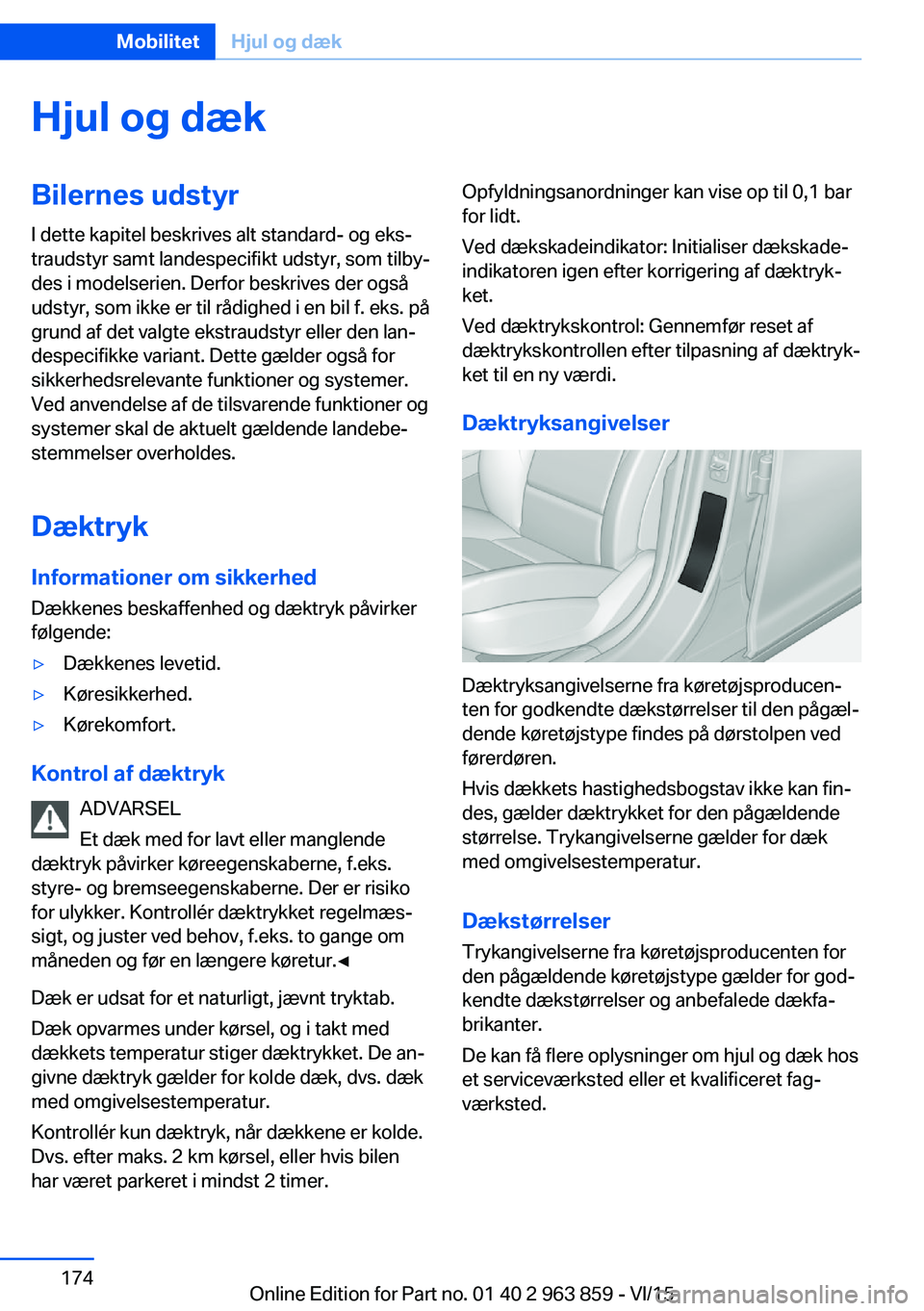 BMW 2 SERIES COUPE 2016 InstruktionsbØger (in Danish) Hjul og dækBilernes udstyrI dette kapitel beskrives alt standard- og eks‐
traudstyr samt landespecifikt udstyr, som tilby‐
des i modelserien. Derfor beskrives der også
udstyr, som ikke er til r BMW 2 SERIES COUPE 2016 InstruktionsbØger (in Danish) Hjul og dækBilernes udstyrI dette kapitel beskrives alt standard- og eks‐
traudstyr samt landespecifikt udstyr, som tilby‐
des i modelserien. Derfor beskrives der også
udstyr, som ikke er til r
