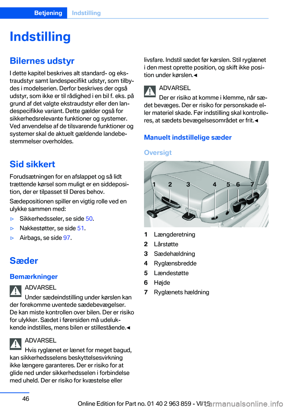 BMW 2 SERIES COUPE 2016 InstruktionsbØger (in Danish) IndstillingBilernes udstyrI dette kapitel beskrives alt standard- og eks‐
traudstyr samt landespecifikt udstyr, som tilby‐
des i modelserien. Derfor beskrives der også
udstyr, som ikke er til rå BMW 2 SERIES COUPE 2016 InstruktionsbØger (in Danish) IndstillingBilernes udstyrI dette kapitel beskrives alt standard- og eks‐
traudstyr samt landespecifikt udstyr, som tilby‐
des i modelserien. Derfor beskrives der også
udstyr, som ikke er til rå