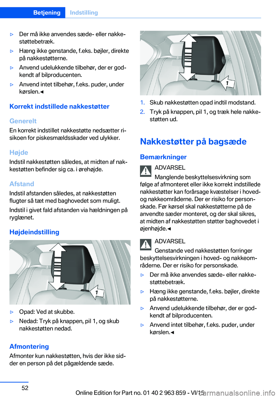 BMW 2 SERIES COUPE 2016 InstruktionsbØger (in Danish) ▷Der må ikke anvendes sæde- eller nakke‐
støttebetræk.▷Hæng ikke genstande, f.eks. bøjler, direkte
på nakkestøtterne.▷Anvend udelukkende tilbehør, der er god‐
kendt af bilproducente BMW 2 SERIES COUPE 2016 InstruktionsbØger (in Danish) ▷Der må ikke anvendes sæde- eller nakke‐
støttebetræk.▷Hæng ikke genstande, f.eks. bøjler, direkte
på nakkestøtterne.▷Anvend udelukkende tilbehør, der er god‐
kendt af bilproducente