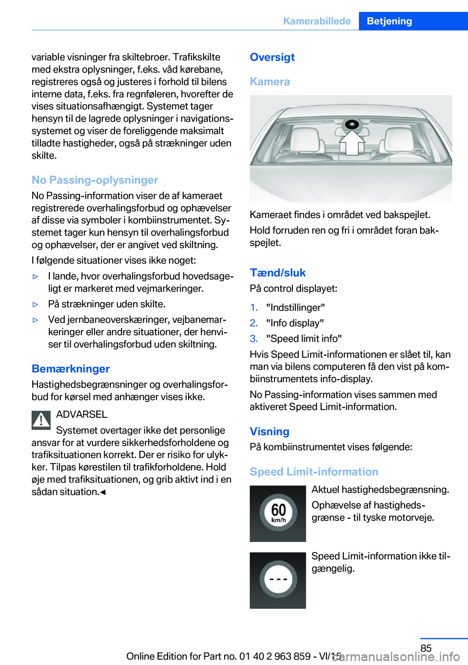 BMW 2 SERIES COUPE 2016 InstruktionsbØger (in Danish) variable visninger fra skiltebroer. Trafikskilte
med ekstra oplysninger, f.eks. våd kørebane,
registreres også og justeres i forhold til bilens
interne data, f.eks. fra regnføleren, hvorefter de
v BMW 2 SERIES COUPE 2016 InstruktionsbØger (in Danish) variable visninger fra skiltebroer. Trafikskilte
med ekstra oplysninger, f.eks. våd kørebane,
registreres også og justeres i forhold til bilens
interne data, f.eks. fra regnføleren, hvorefter de
v