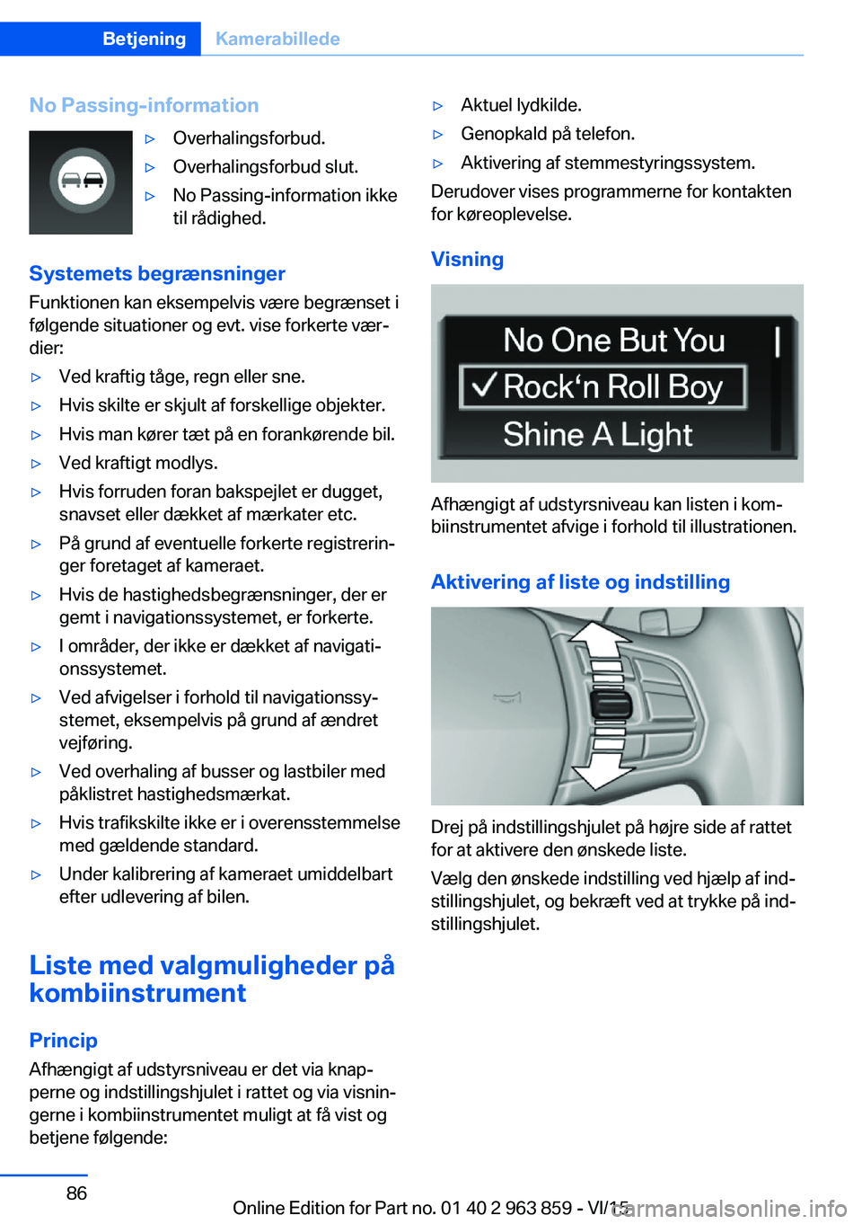 BMW 2 SERIES COUPE 2016 InstruktionsbØger (in Danish) No Passing-information▷Overhalingsforbud.▷Overhalingsforbud slut.▷No Passing-information ikke
til rådighed.
Systemets begrænsninger
Funktionen kan eksempelvis være begrænset i
følgende situ BMW 2 SERIES COUPE 2016 InstruktionsbØger (in Danish) No Passing-information▷Overhalingsforbud.▷Overhalingsforbud slut.▷No Passing-information ikke
til rådighed.
Systemets begrænsninger
Funktionen kan eksempelvis være begrænset i
følgende situ