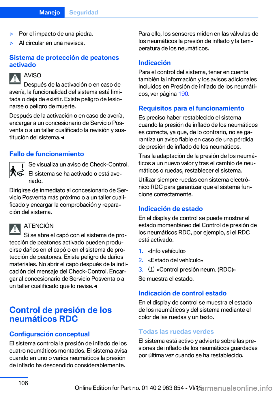 BMW 2 SERIES COUPE 2016 Manuales de Empleo (in Spanish) ▷Por el impacto de una piedra.▷Al circular en una nevisca.
Sistema de protección de peatones
activado
AVISO
Después de la activación o en caso de
avería, la funcionalidad del sistema está lim BMW 2 SERIES COUPE 2016 Manuales de Empleo (in Spanish) ▷Por el impacto de una piedra.▷Al circular en una nevisca.
Sistema de protección de peatones
activado
AVISO
Después de la activación o en caso de
avería, la funcionalidad del sistema está lim