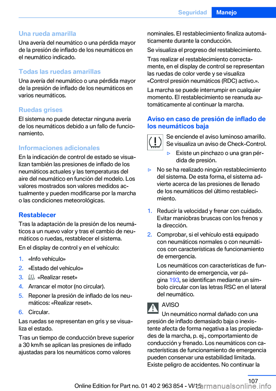 BMW 2 SERIES COUPE 2016 Manuales de Empleo (in Spanish) Una rueda amarilla
Una avería del neumático o una pérdida mayor
de la presión de inflado de los neumáticos en
el neumático indicado.
Todas las ruedas amarillas
Una avería del neumático o una p BMW 2 SERIES COUPE 2016 Manuales de Empleo (in Spanish) Una rueda amarilla
Una avería del neumático o una pérdida mayor
de la presión de inflado de los neumáticos en
el neumático indicado.
Todas las ruedas amarillas
Una avería del neumático o una p