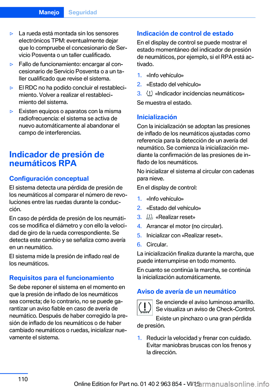 BMW 2 SERIES COUPE 2016 Manuales de Empleo (in Spanish) ▷La rueda está montada sin los sensores
electrónicos TPM: eventualmente dejar
que lo compruebe el concesionario de Ser‐
vicio Posventa o un taller cualificado.▷Fallo de funcionamiento: encarga BMW 2 SERIES COUPE 2016 Manuales de Empleo (in Spanish) ▷La rueda está montada sin los sensores
electrónicos TPM: eventualmente dejar
que lo compruebe el concesionario de Ser‐
vicio Posventa o un taller cualificado.▷Fallo de funcionamiento: encarga