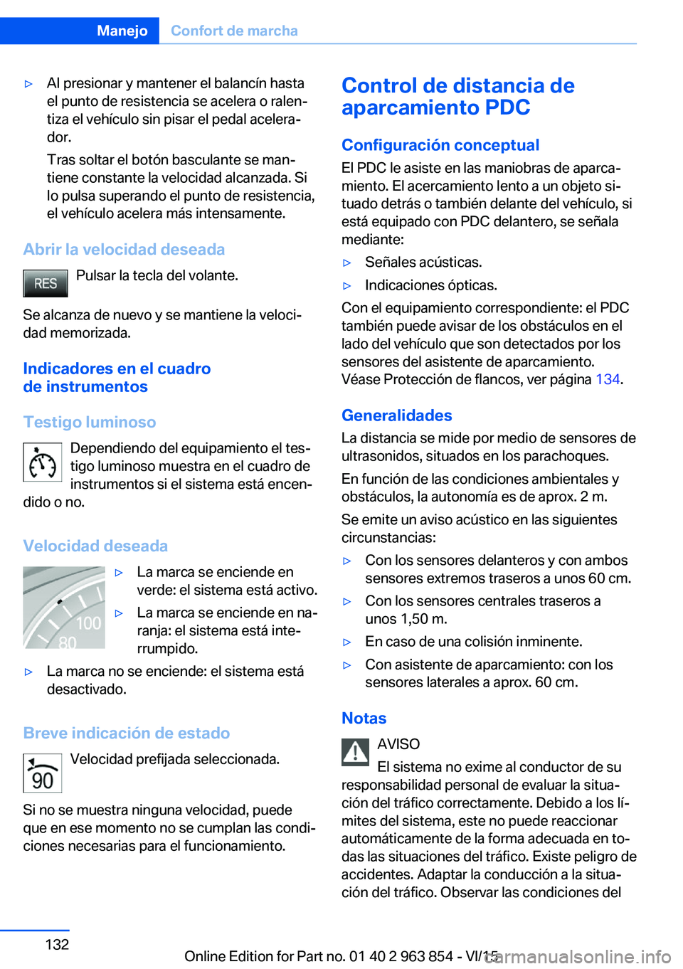 BMW 2 SERIES COUPE 2016 Manuales de Empleo (in Spanish) ▷Al presionar y mantener el balancín hasta
el punto de resistencia se acelera o ralen‐
tiza el vehículo sin pisar el pedal acelera‐
dor.
Tras soltar el botón basculante se man‐
tiene consta BMW 2 SERIES COUPE 2016 Manuales de Empleo (in Spanish) ▷Al presionar y mantener el balancín hasta
el punto de resistencia se acelera o ralen‐
tiza el vehículo sin pisar el pedal acelera‐
dor.
Tras soltar el botón basculante se man‐
tiene consta