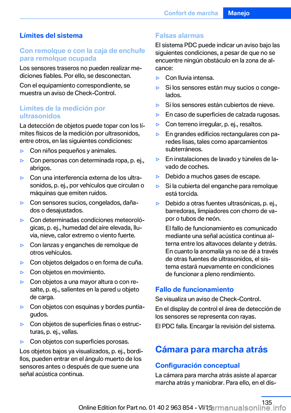 BMW 2 SERIES COUPE 2016 Manuales de Empleo (in Spanish) Límites del sistema
Con remolque o con la caja de enchufe
para remolque ocupada
Los sensores traseros no pueden realizar me‐
diciones fiables. Por ello, se desconectan.
Con el equipamiento correspo BMW 2 SERIES COUPE 2016 Manuales de Empleo (in Spanish) Límites del sistema
Con remolque o con la caja de enchufe
para remolque ocupada
Los sensores traseros no pueden realizar me‐
diciones fiables. Por ello, se desconectan.
Con el equipamiento correspo